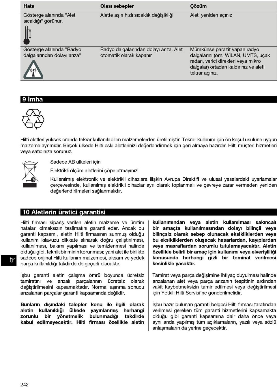 WILAN, UMTS, uçak radarı, verici direkleri veya mikro dalgalar) ortadan kaldırınız ve aleti tekrar açınız. 9İmha Hilti aletleri yüksek oranda tekrar kullanılabilen malzemelerden üretilmiştir.