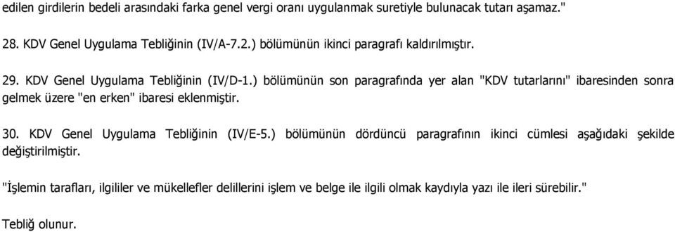 ) bölümünün son paragrafında yer alan "KDV tutarlarını" ibaresinden sonra gelmek üzere "en erken" ibaresi eklenmiştir. 30.