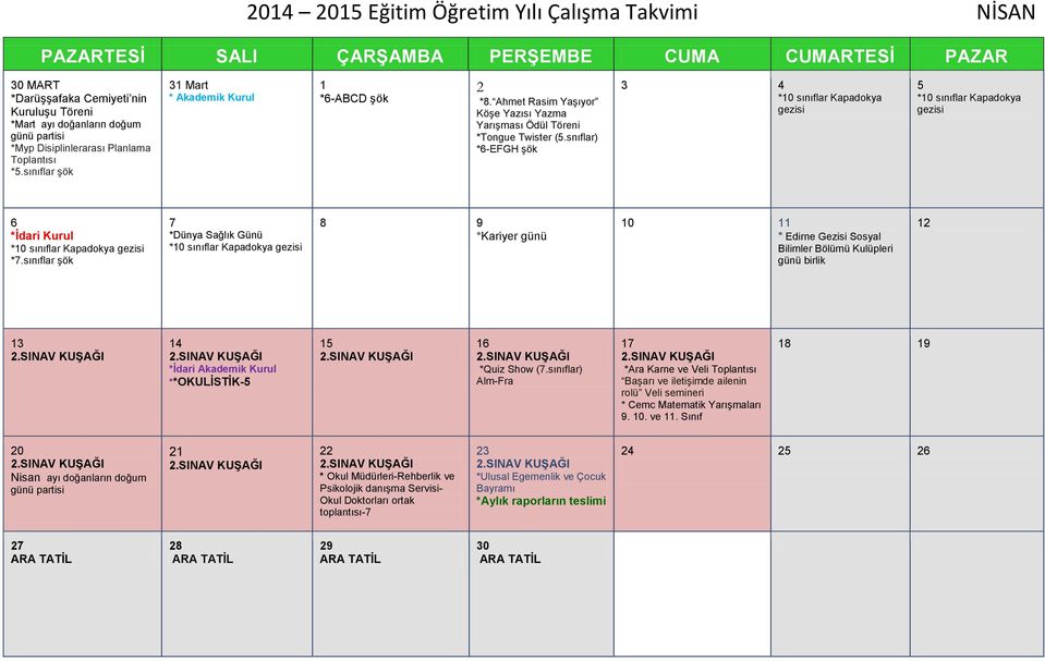 sınıflar şök 7 *Dünya Sağlık Günü *0 sınıflar Kapadokya gezisi *Kariyer günü 0 * Edirne Gezisi Sosyal Bilimler Bölümü Kulüpleri günü birlik 3.SINAV 4.SINAV **OKULİSTİK-.SINAV.SINAV *Quiz Show (7.