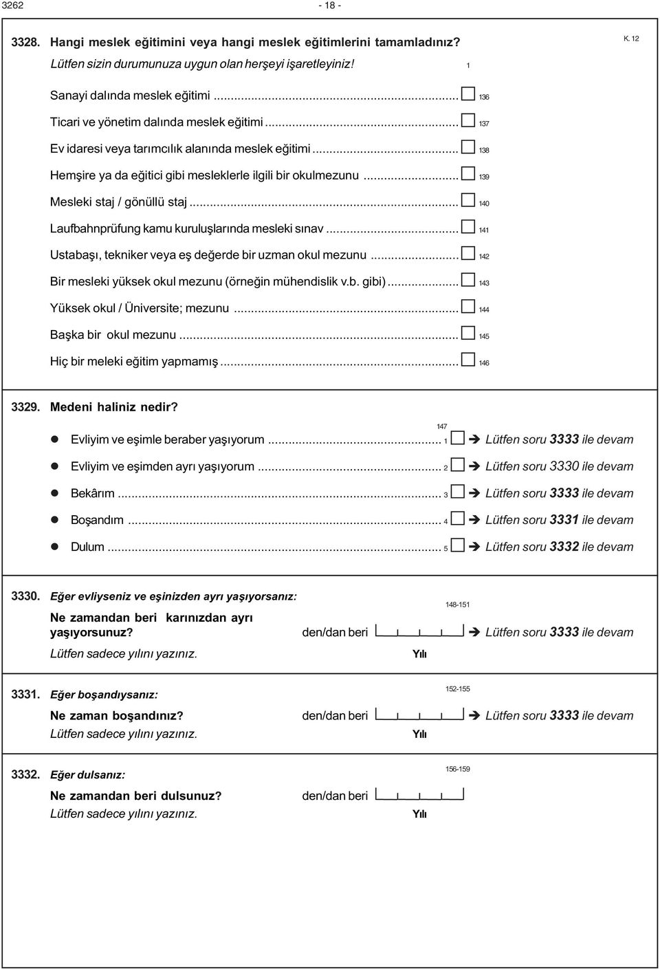 .. 139 Mesleki staj / gönüllü staj... 140 Laufbahnprüfung kamu kuruluþlarýnda mesleki sýnav... 141 Ustabaþý, tekniker veya eþ deðerde bir uzman okul mezunu.