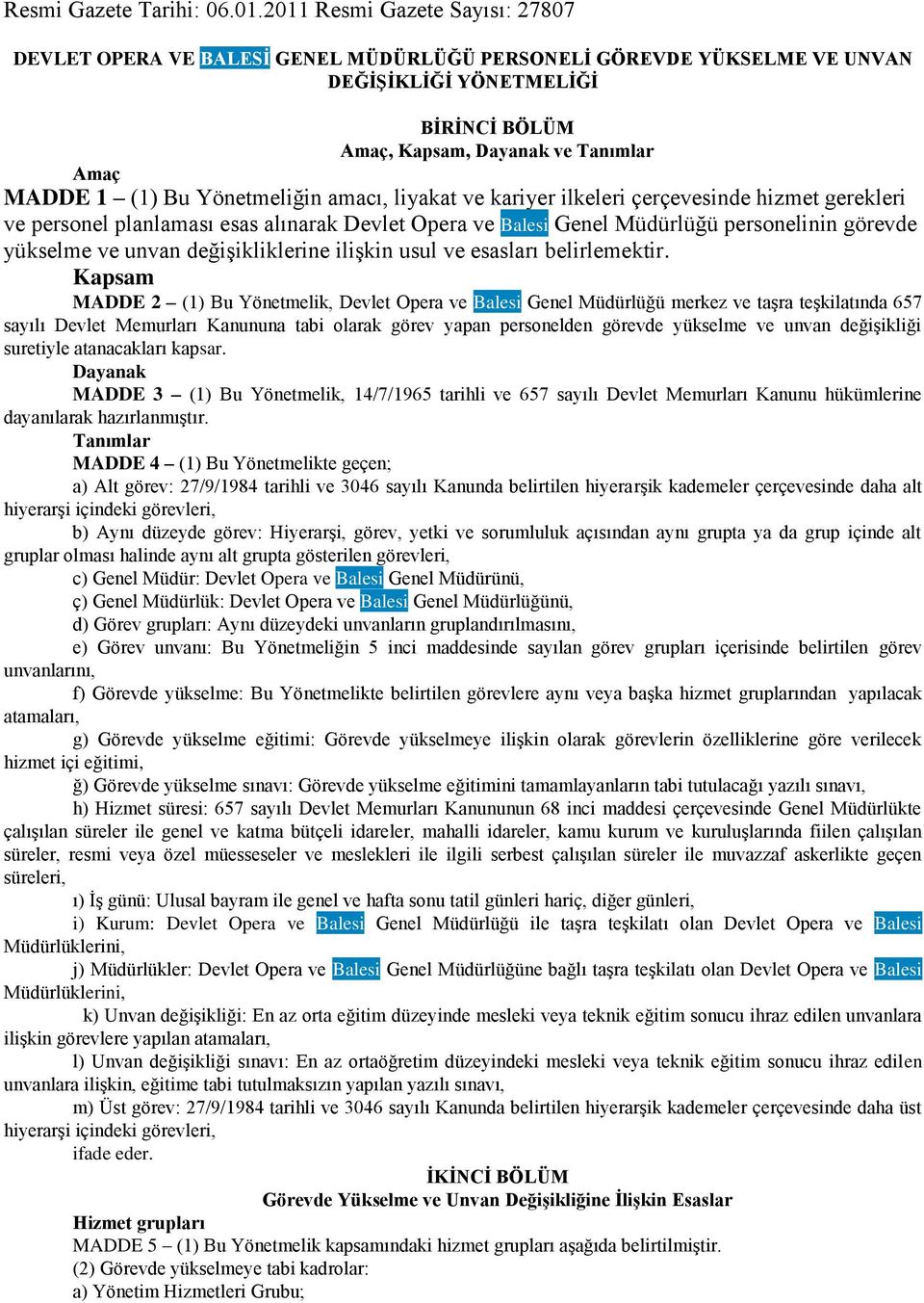 Yönetmeliğin amacı, liyakat ve kariyer ilkeleri çerçevesinde hizmet gerekleri ve personel planlaması esas alınarak Devlet Opera ve Balesi Genel Müdürlüğü personelinin görevde yükselme ve unvan