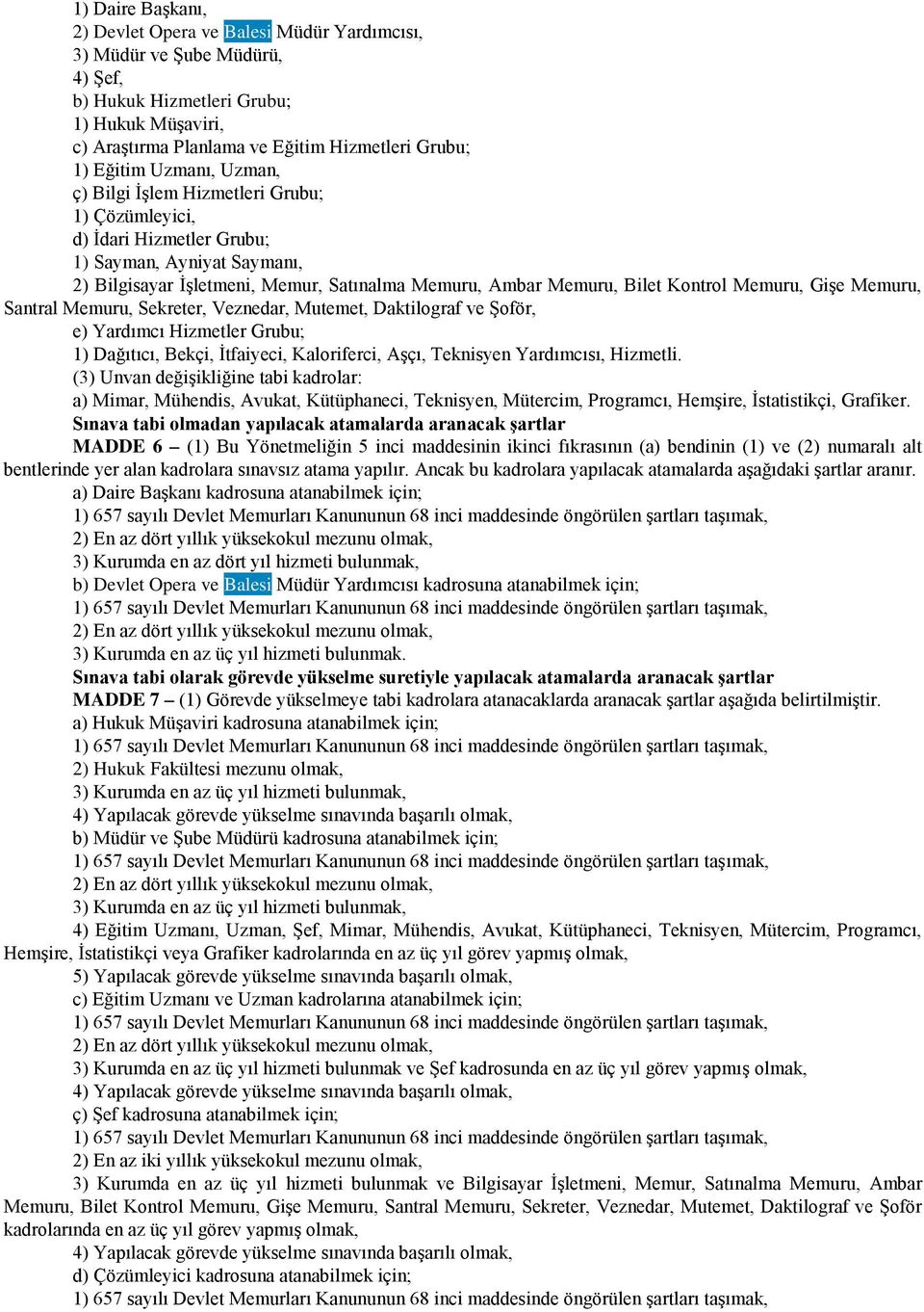 Kontrol Memuru, Gişe Memuru, Santral Memuru, Sekreter, Veznedar, Mutemet, Daktilograf ve Şoför, e) Yardımcı Hizmetler Grubu; 1) Dağıtıcı, Bekçi, İtfaiyeci, Kaloriferci, Aşçı, Teknisyen Yardımcısı,