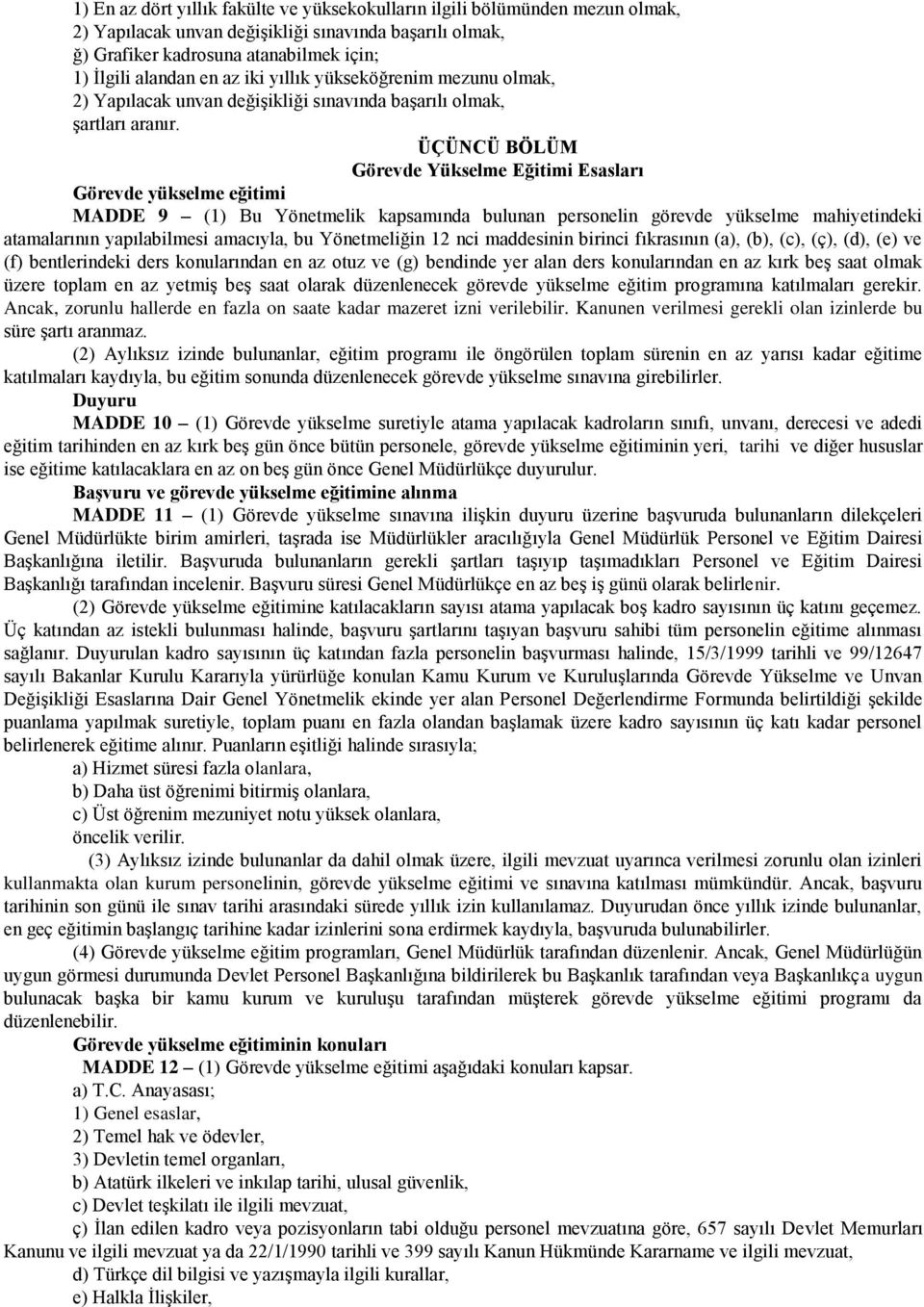 Yönetmeliğin 12 nci maddesinin birinci fıkrasının (a), (b), (c), (ç), (d), (e) ve (f) bentlerindeki ders konularından en az otuz ve (g) bendinde yer alan ders konularından en az kırk beş saat olmak