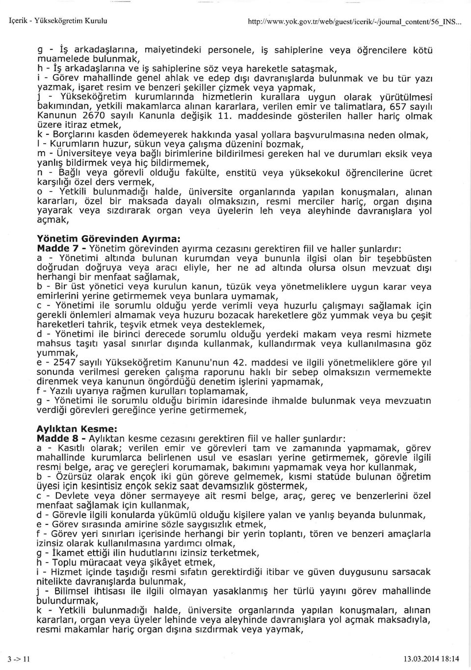 ahlak ve edep drgr davranrglarda bulunmak ve bu ttir yazt yazmak, isaret resim ve benzeri Sekiller gizmek veya yapmak, j - YUksekdgretim kurumlarrnda hizmetlerin kurallara uygun olarak yurritulmesi