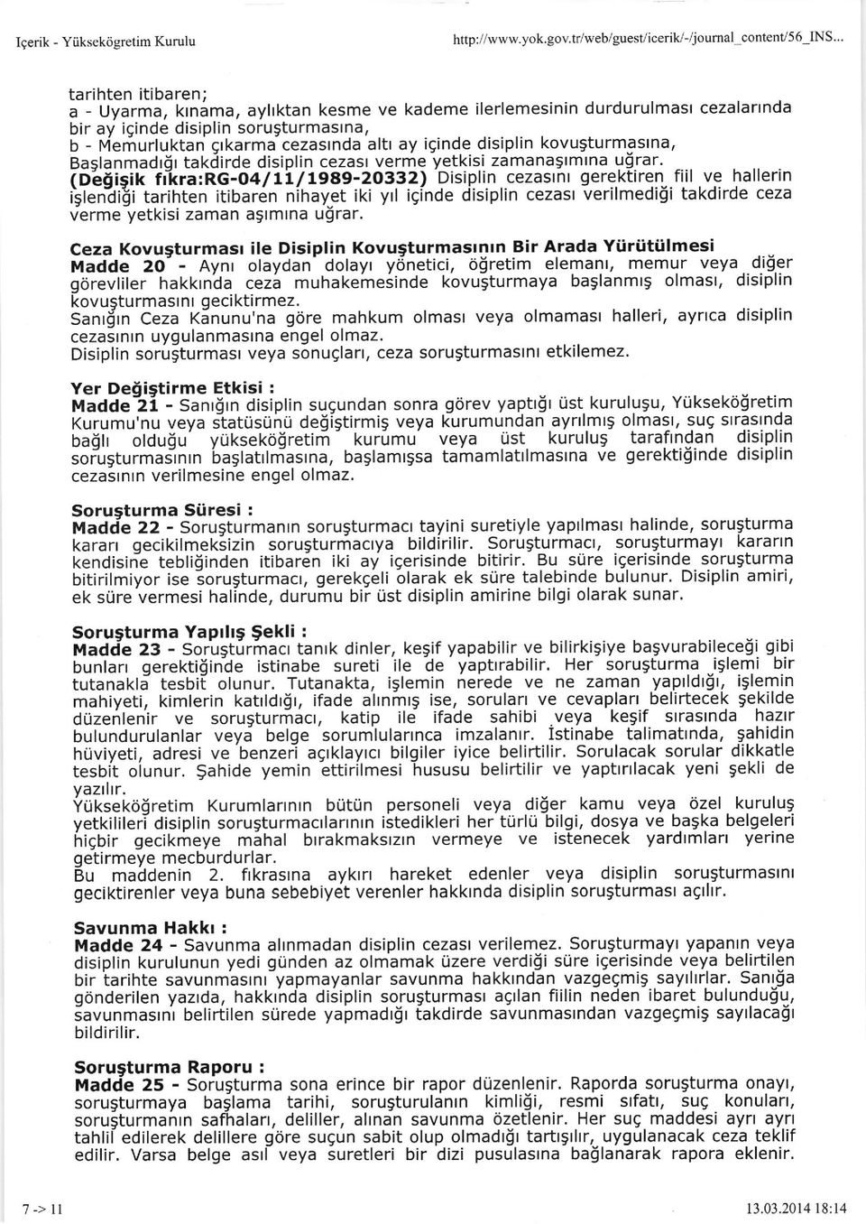 disiplin kovusturmaslna, Baglanmadrfir takdirde dislplin cezast verme yetkisi zamanaslmlna lgrar. -... (o6gisif fikra:rg-o4/1il1989-20332) Disiplin cezasrnr gerektiren.fiil.ve hallerin isten?