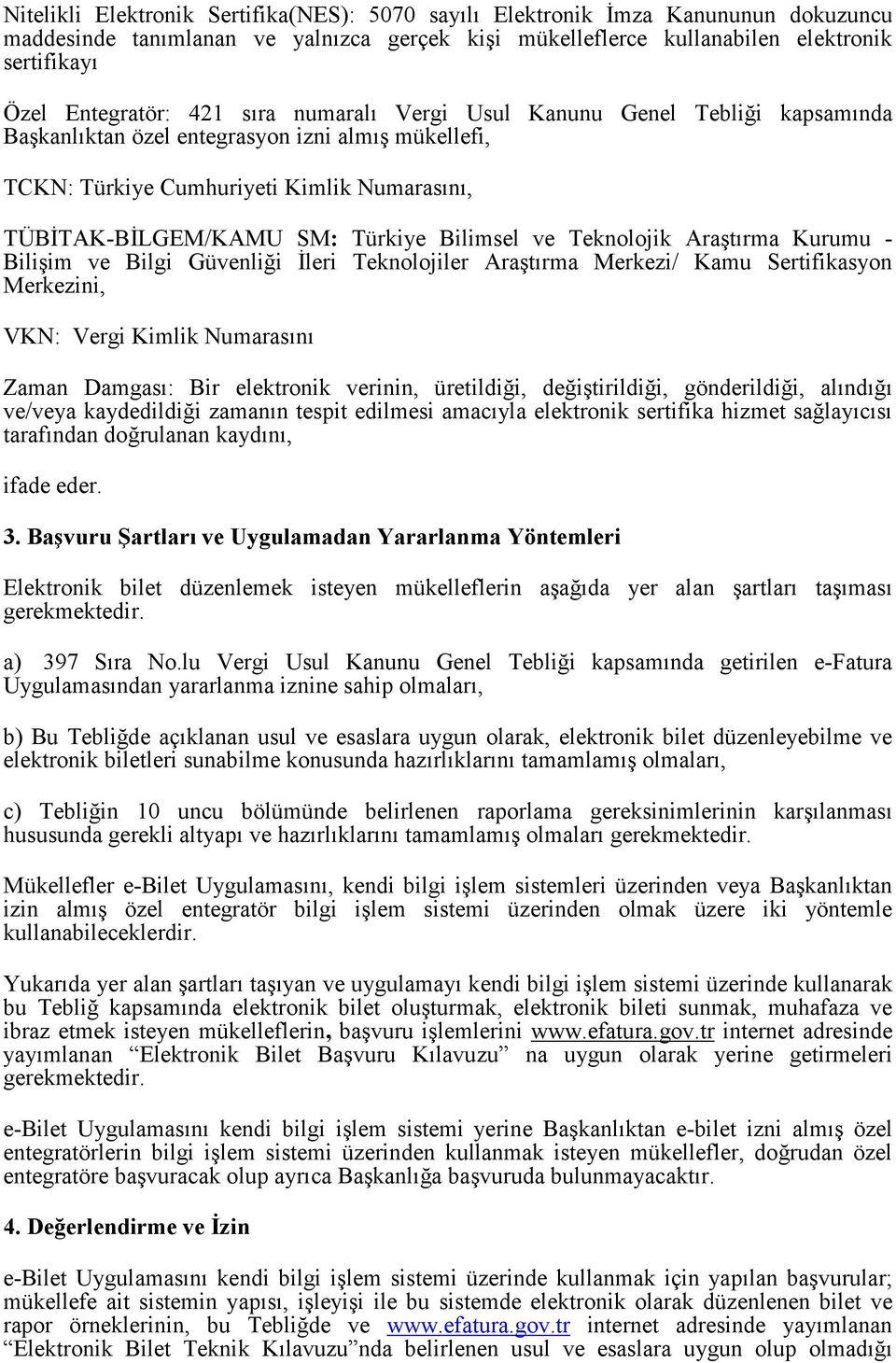 ve Teknolojik Araştırma Kurumu - Bilişim ve Bilgi Güvenliği İleri Teknolojiler Araştırma Merkezi/ Kamu Sertifikasyon Merkezini, VKN: Vergi Kimlik Numarasını Zaman Damgası: Bir elektronik verinin,