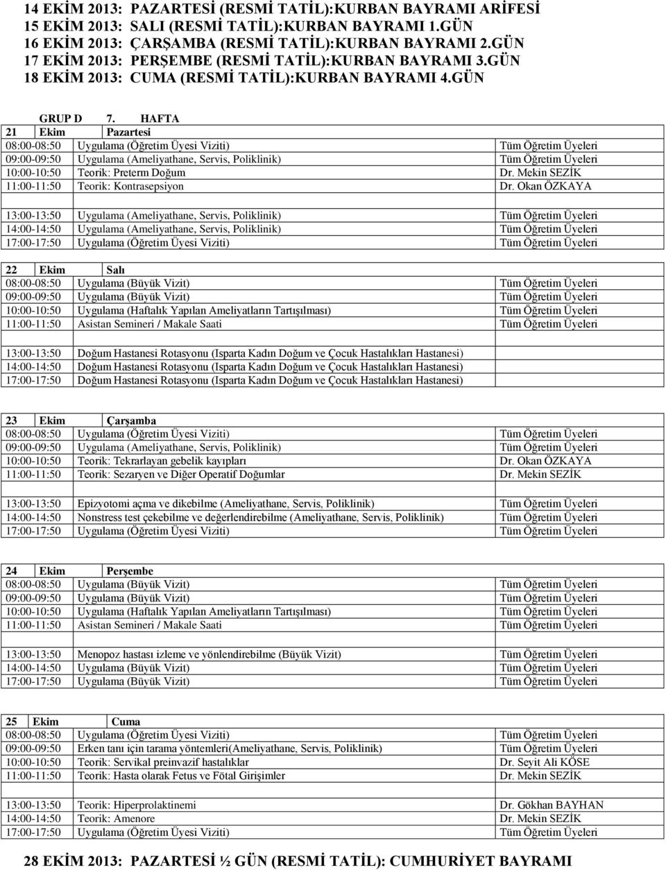 Mekin SEZİK 11:00-11:50 Teorik: Kontrasepsiyon Dr. Okan ÖZKAYA 22 Ekim Salı 23 Ekim Çarşamba 10:00-10:50 Teorik: Tekrarlayan gebelik kayıpları Dr.