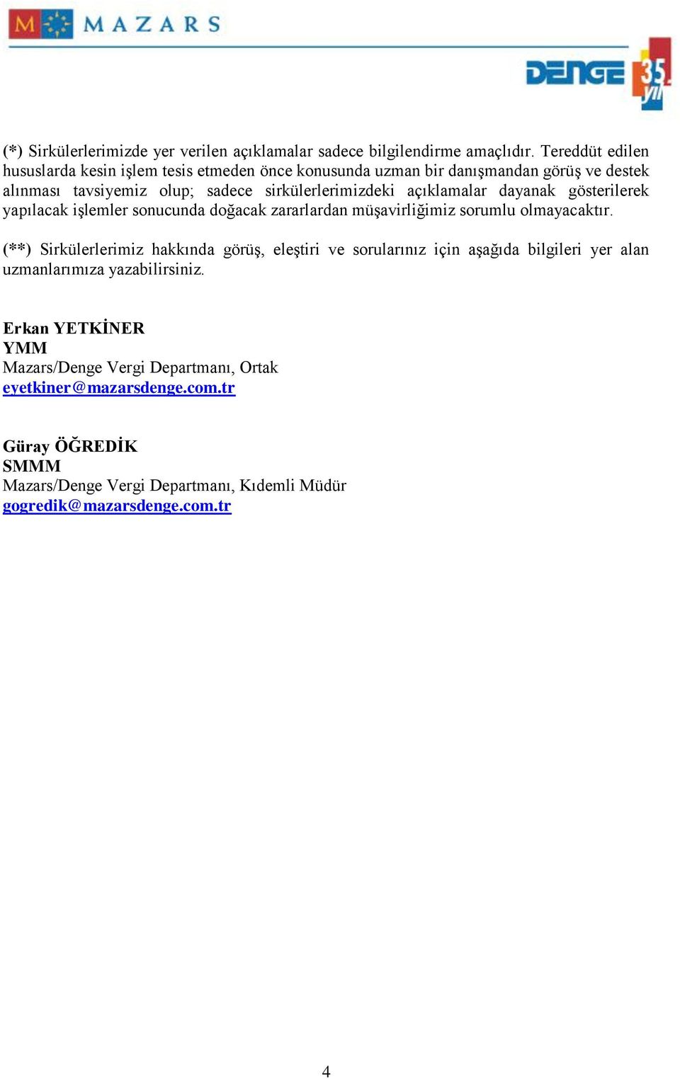 açıklamalar dayanak gösterilerek yapılacak işlemler sonucunda doğacak zararlardan müşavirliğimiz sorumlu olmayacaktır.