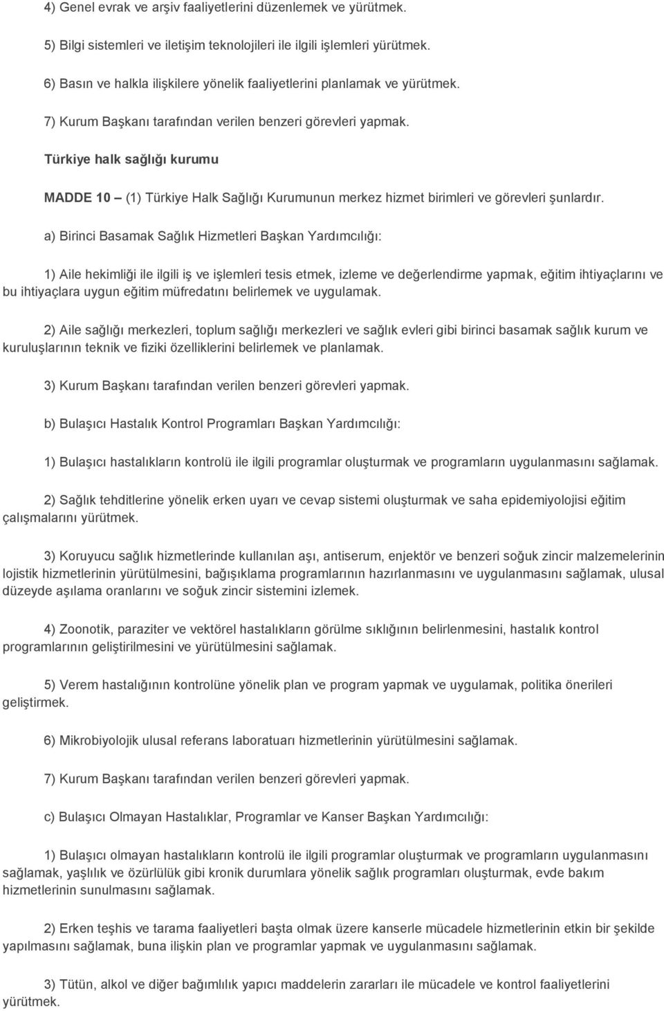 Türkiye halk sağlığı kurumu MADDE 10 (1) Türkiye Halk Sağlığı Kurumunun merkez hizmet birimleri ve görevleri şunlardır.