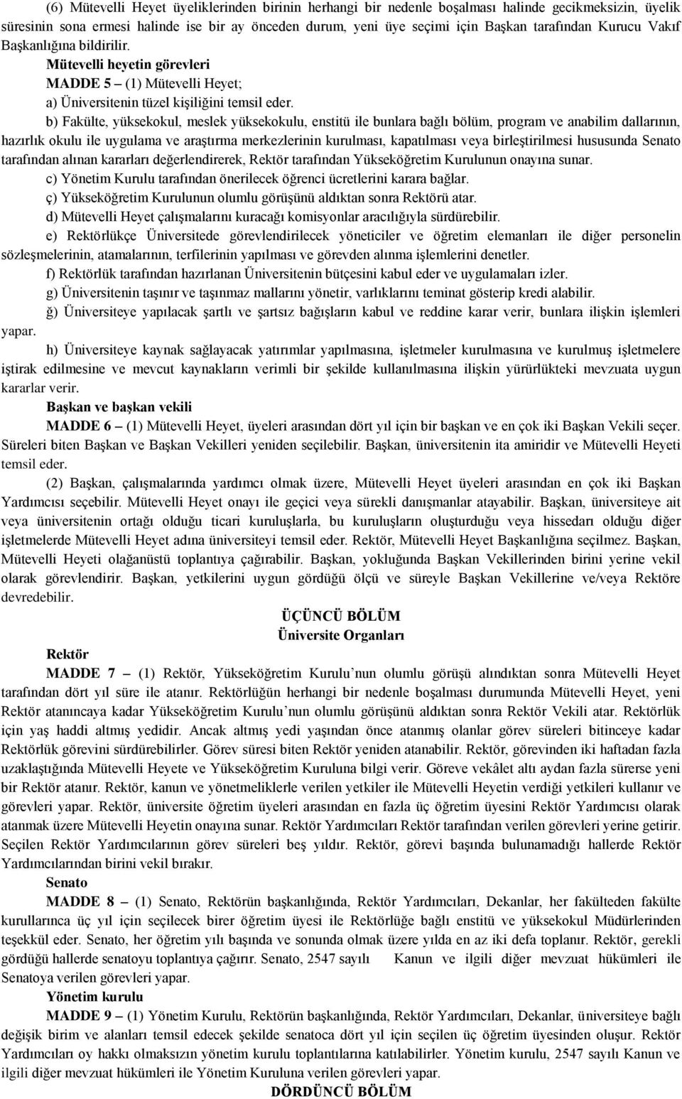 b) Fakülte, yüksekokul, meslek yüksekokulu, enstitü ile bunlara bağlı bölüm, program ve anabilim dallarının, hazırlık okulu ile uygulama ve araştırma merkezlerinin kurulması, kapatılması veya