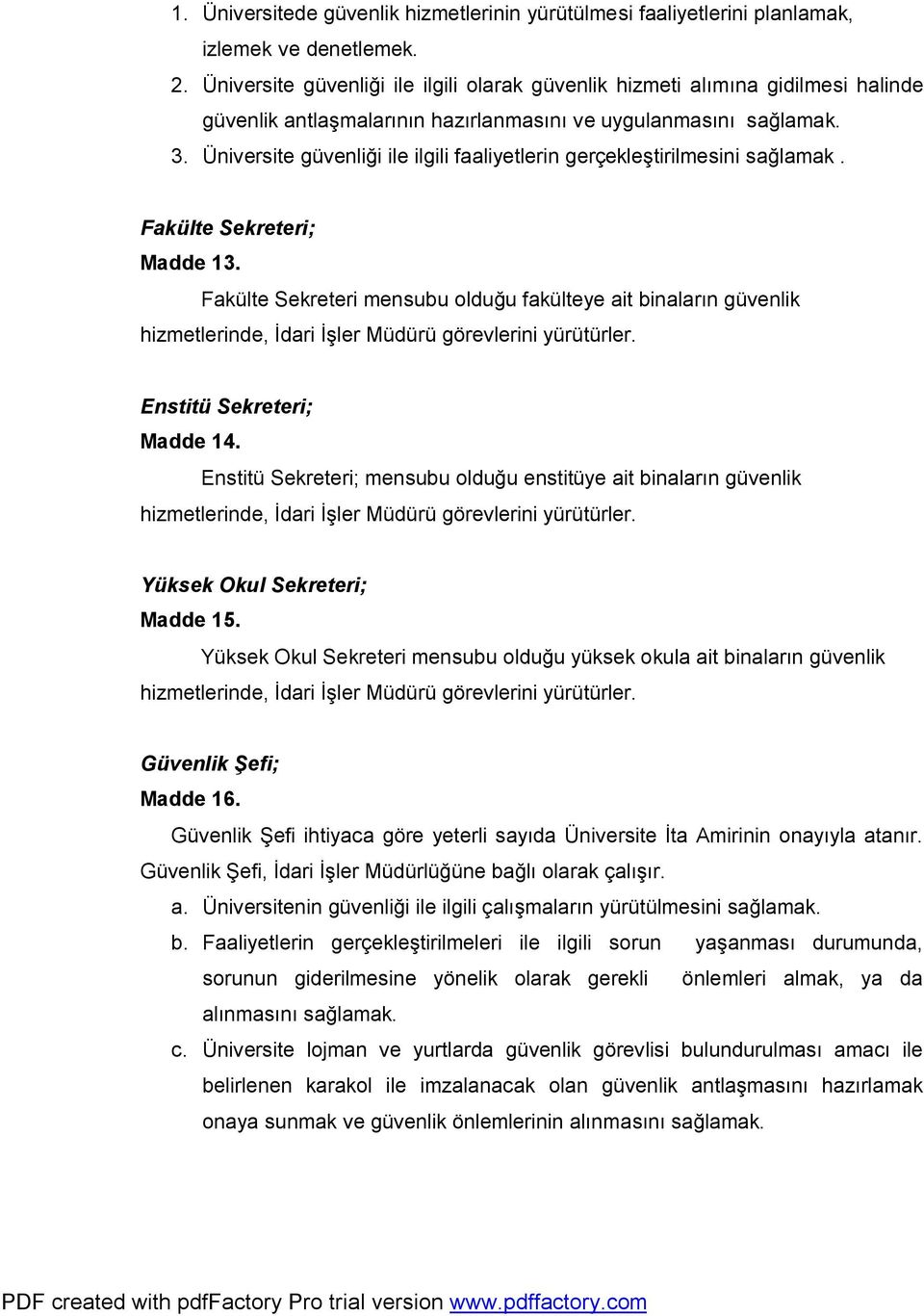 Üniversite güvenliği ile ilgili faaliyetlerin gerçekleştirilmesini sağlamak. Fakülte Sekreteri; Madde 13.