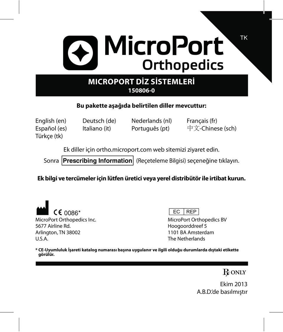 Ek bilgi ve tercümeler için lütfen üretici veya yerel distribütör ile irtibat kurun. M C 0086** P MicroPort Orthopedics Inc. MicroPort Orthopedics BV 5677 Airline Rd.