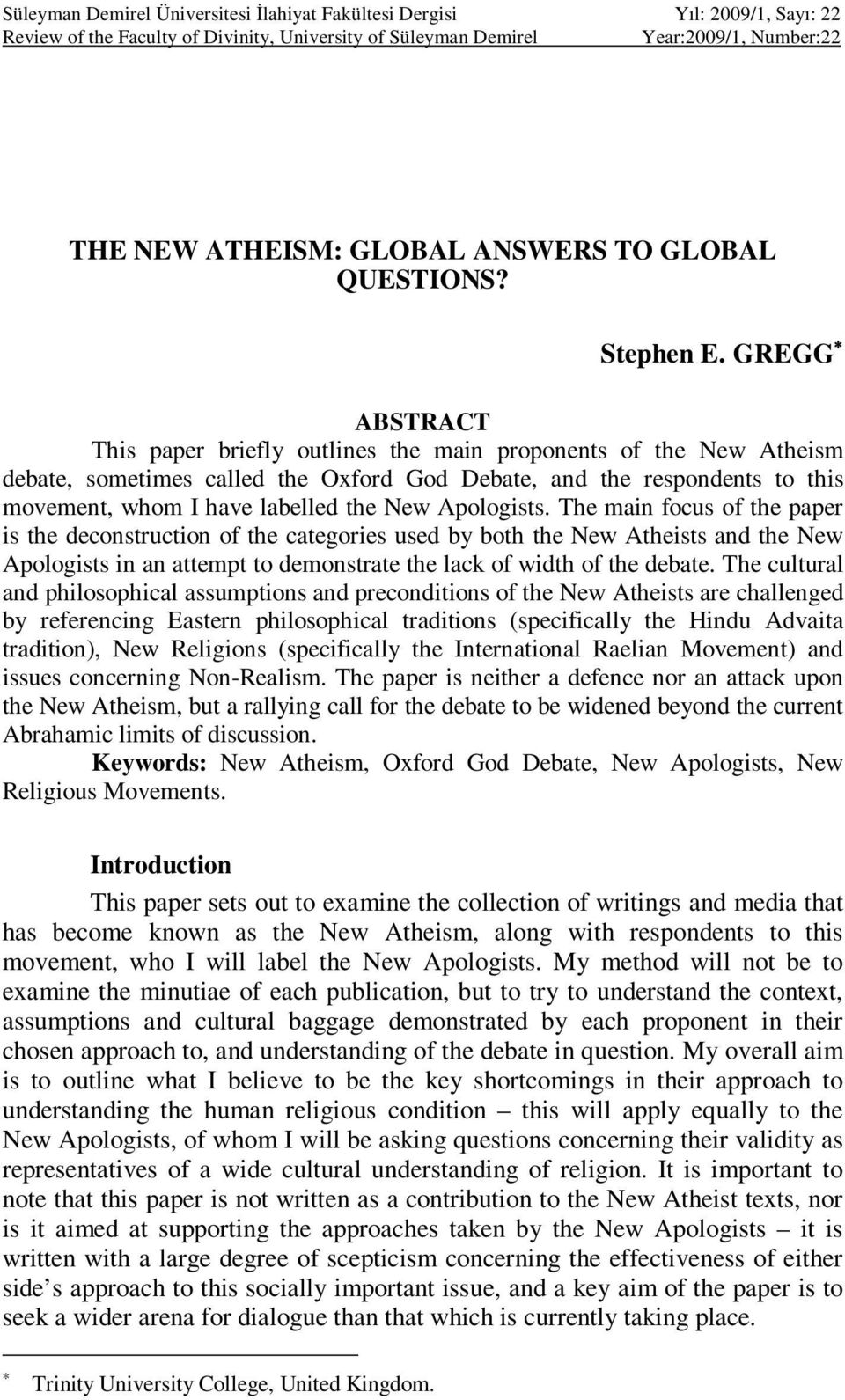 GREGG ABSTRACT This paper briefly outlines the main proponents of the New Atheism debate, sometimes called the Oxford God Debate, and the respondents to this movement, whom I have labelled the New