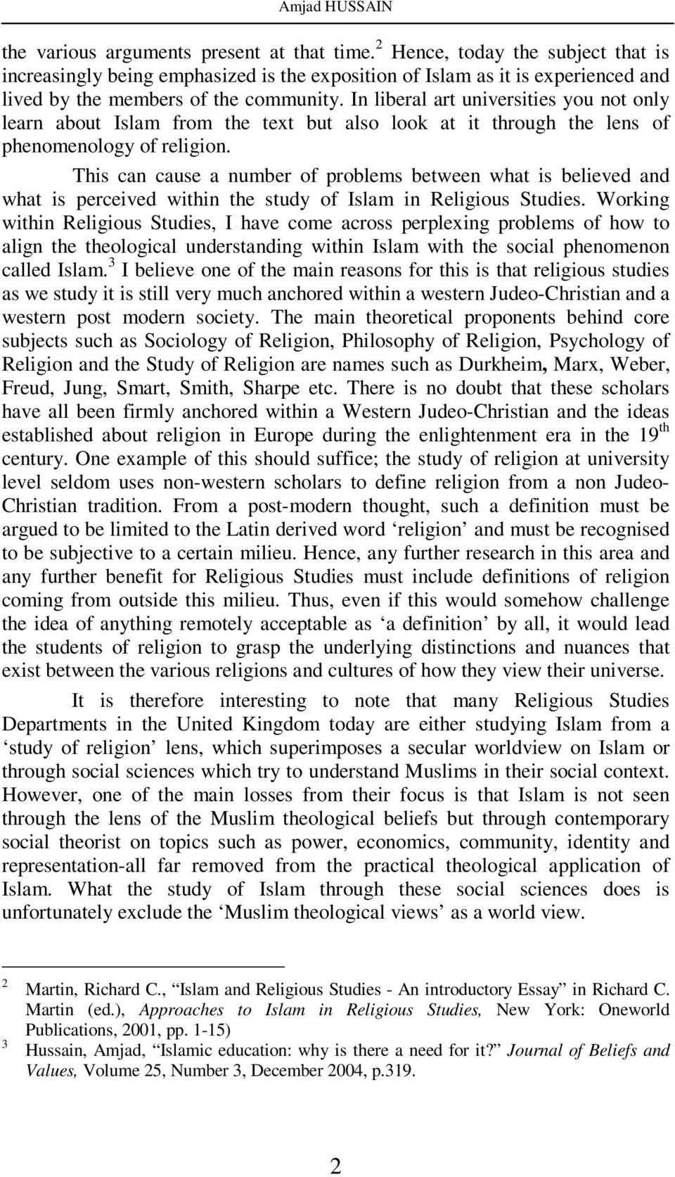 In liberal art universities you not only learn about Islam from the text but also look at it through the lens of phenomenology of religion.