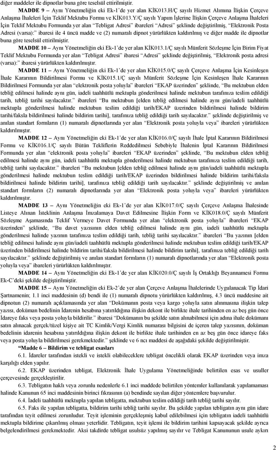 Y/Ç sayılı Yapım Đşlerine Đlişkin Çerçeve Anlaşma Đhaleleri Đçin Teklif Mektubu Formunda yer alan Tebligat Adresi ibareleri Adresi şeklinde değiştirilmiş, Elektronik Posta Adresi (varsa): ibaresi ile