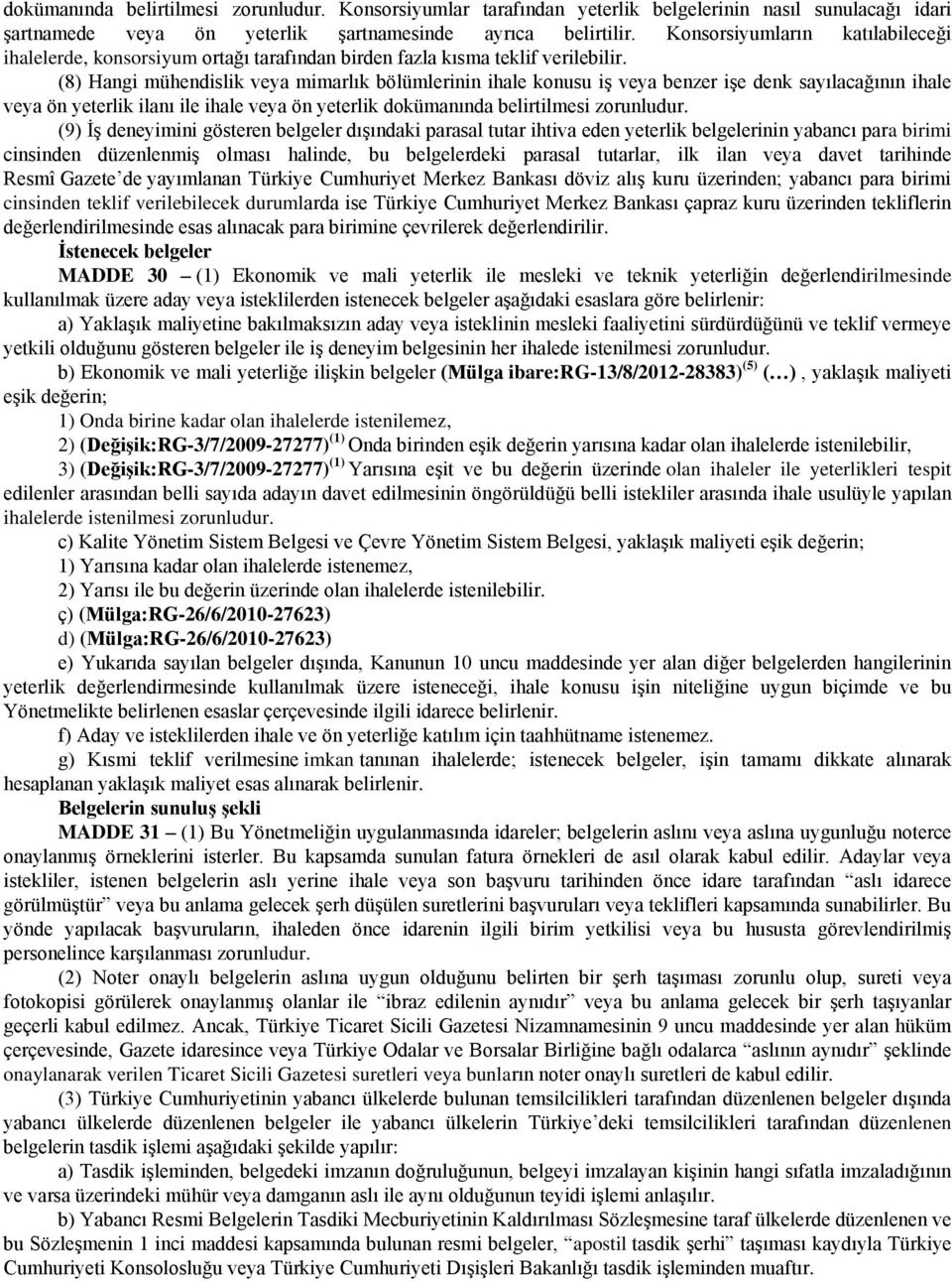 (8) Hangi mühendislik veya mimarlık bölümlerinin ihale konusu iş veya benzer işe denk sayılacağının ihale veya ön yeterlik ilanı ile ihale veya ön yeterlik dokümanında belirtilmesi zorunludur.