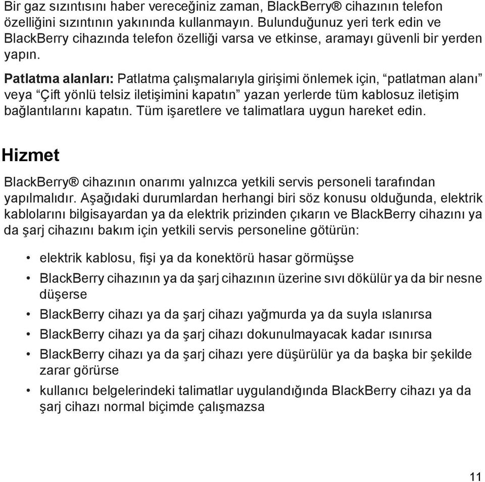 Patlatma alanları: Patlatma çalışmalarıyla girişimi önlemek için, patlatman alanı veya Çift yönlü telsiz iletişimini kapatın yazan yerlerde tüm kablosuz iletişim bağlantılarını kapatın.