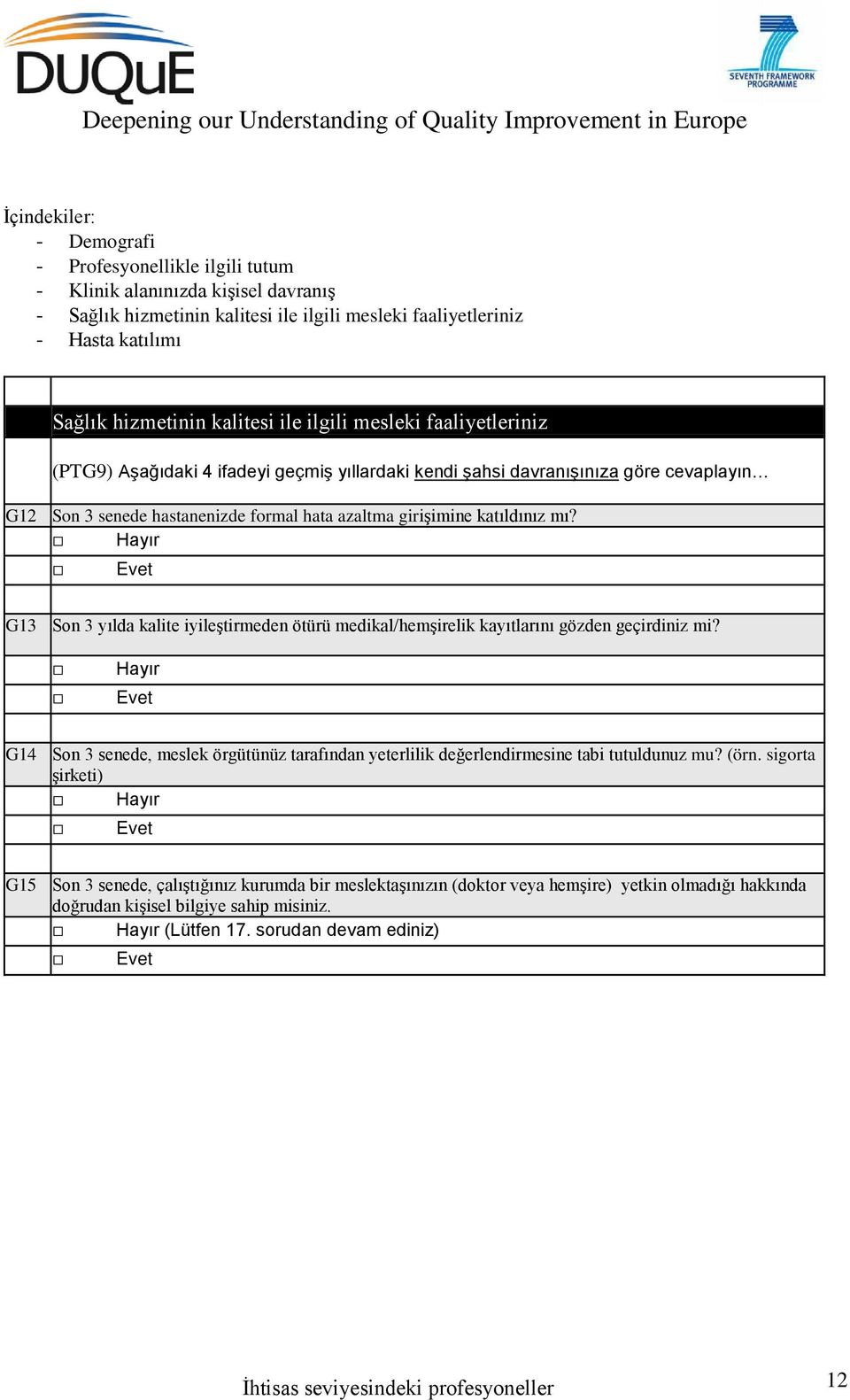 Hayır G13 Son 3 yılda kalite iyileştirmeden ötürü medikal/hemşirelik kayıtlarını gözden geçirdiniz mi?