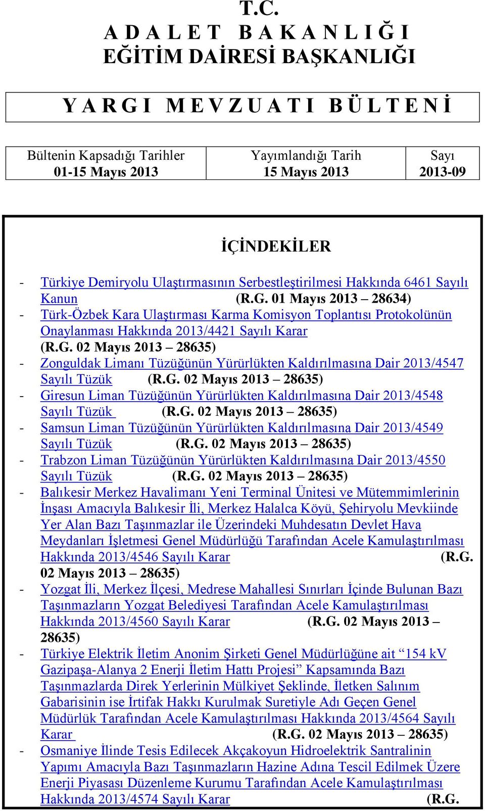 01 Mayıs 2013 28634) - Türk-Özbek Kara UlaĢtırması Karma Komisyon Toplantısı Protokolünün Onaylanması Hakkında 2013/4421 Sayılı Karar (R.G.