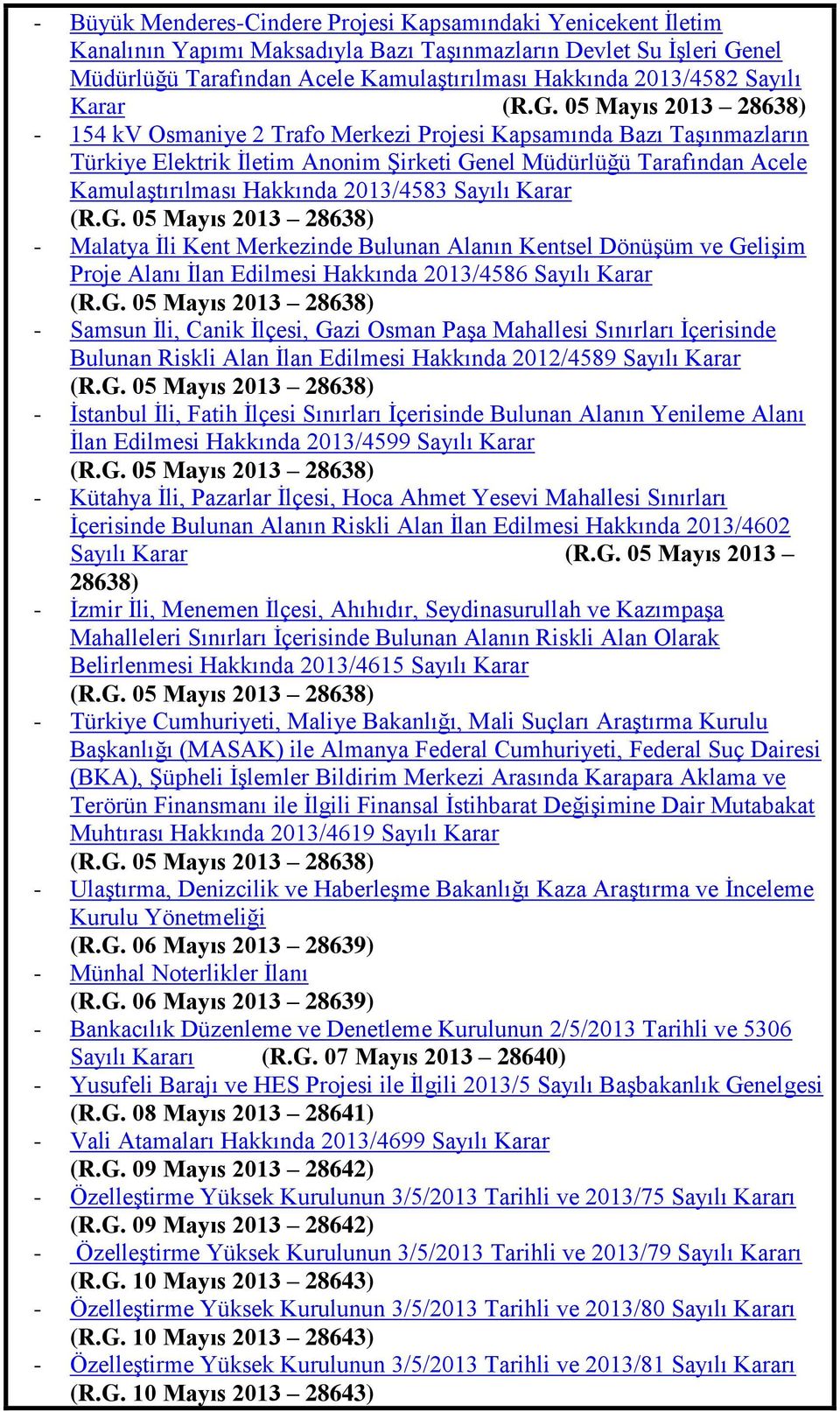 05 Mayıs 2013 28638) - 154 kv Osmaniye 2 Trafo Merkezi Projesi Kapsamında Bazı TaĢınmazların Türkiye Elektrik Ġletim Anonim ġirketi Genel Müdürlüğü Tarafından Acele KamulaĢtırılması Hakkında