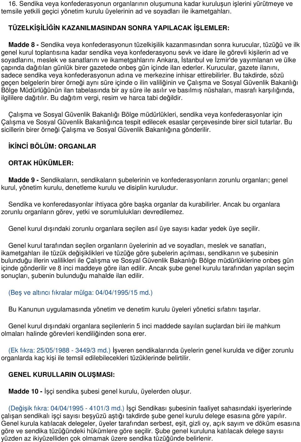 konfederasyonu sevk ve idare ile görevli kişilerin ad ve soyadlarını, meslek ve sanatlarını ve ikametgahlarını Ankara, Đstanbul ve Đzmir'de yayımlanan ve ülke çapında dağıtılan günlük birer gazetede