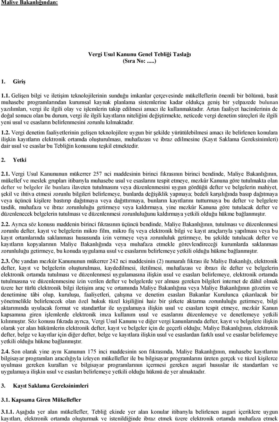 1. Gelişen bilgi ve iletişim teknolojilerinin sunduğu imkanlar çerçevesinde mükelleflerin önemli bir bölümü, basit muhasebe programlarından kurumsal kaynak planlama sistemlerine kadar oldukça geniş