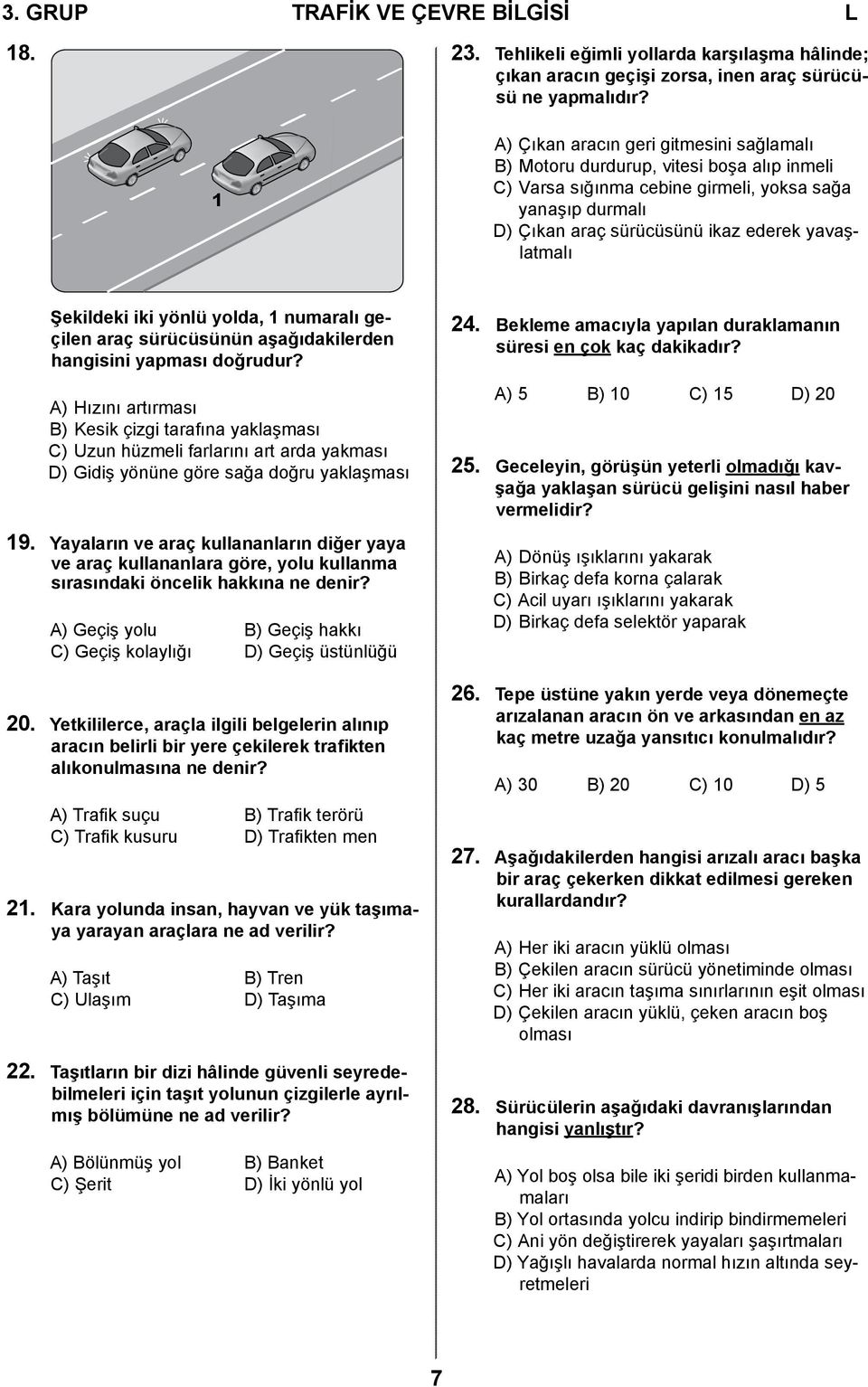 Şekildeki iki yönlü yolda, 1 numaralı geçilen araç sürücüsünün aşağıdakilerden hangisini yapması doğrudur?