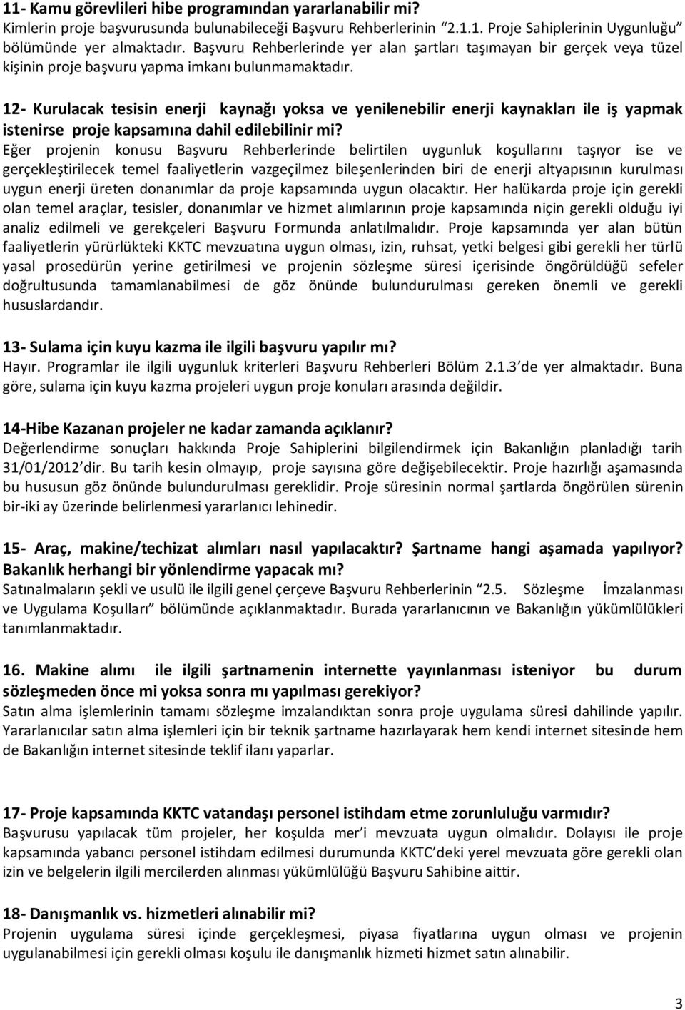 12- Kurulacak tesisin enerji kaynağı yoksa ve yenilenebilir enerji kaynakları ile iş yapmak istenirse proje kapsamına dahil edilebilinir mi?