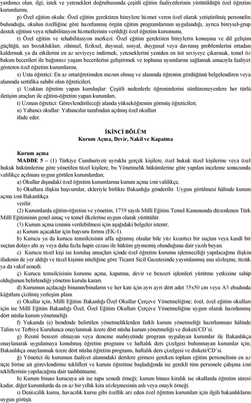 özel öğretim kurumunu, r) Özel eğitim ve rehabilitasyon merkezi: Özel eğitim gerektiren bireylerin konuşma ve dil gelişim güçlüğü, ses bozuklukları, zihinsel, fiziksel, duyusal, sosyal, duygusal veya