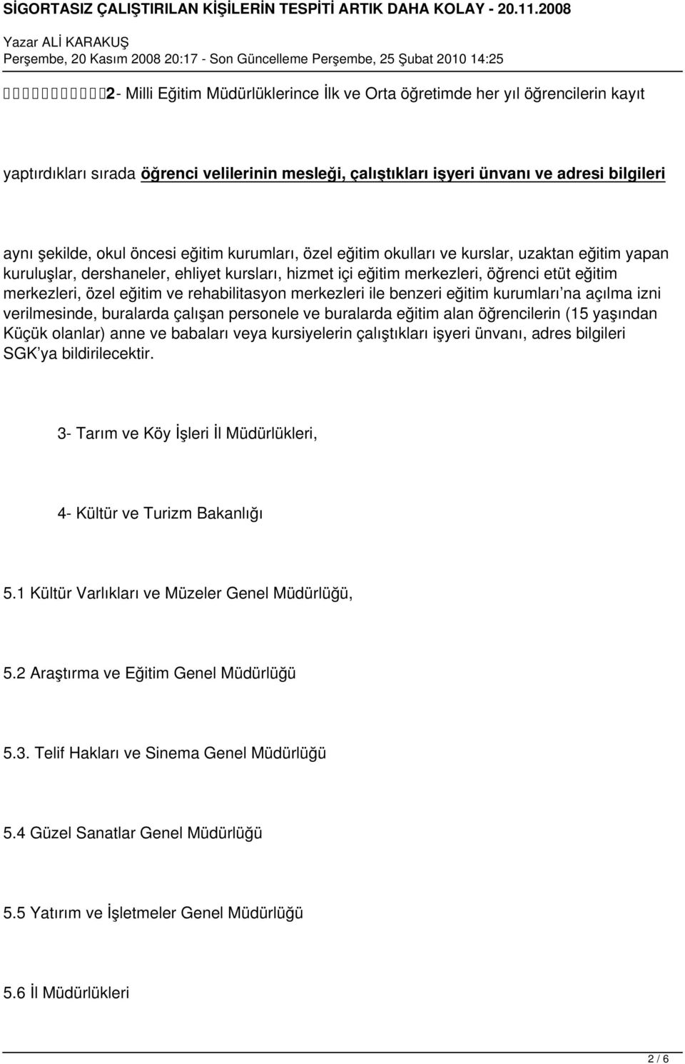 rehabilitasyon merkezleri ile benzeri eğitim kurumları na açılma izni verilmesinde, buralarda çalışan personele ve buralarda eğitim alan öğrencilerin (15 yaşından Küçük olanlar) anne ve babaları veya