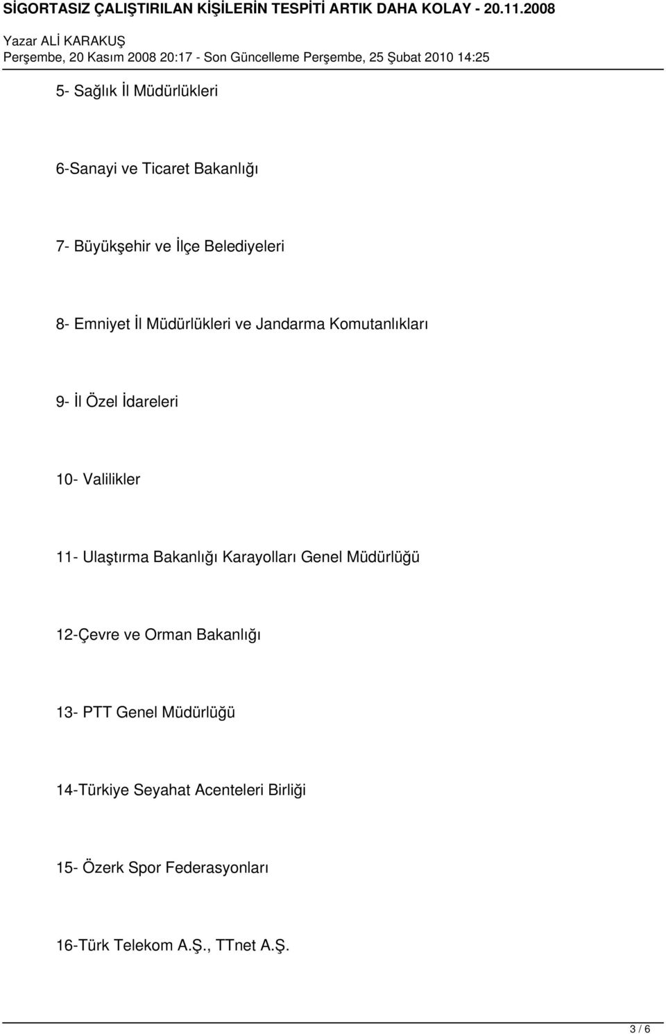 Ulaştırma Bakanlığı Karayolları Genel Müdürlüğü 12-Çevre ve Orman Bakanlığı 13- PTT Genel