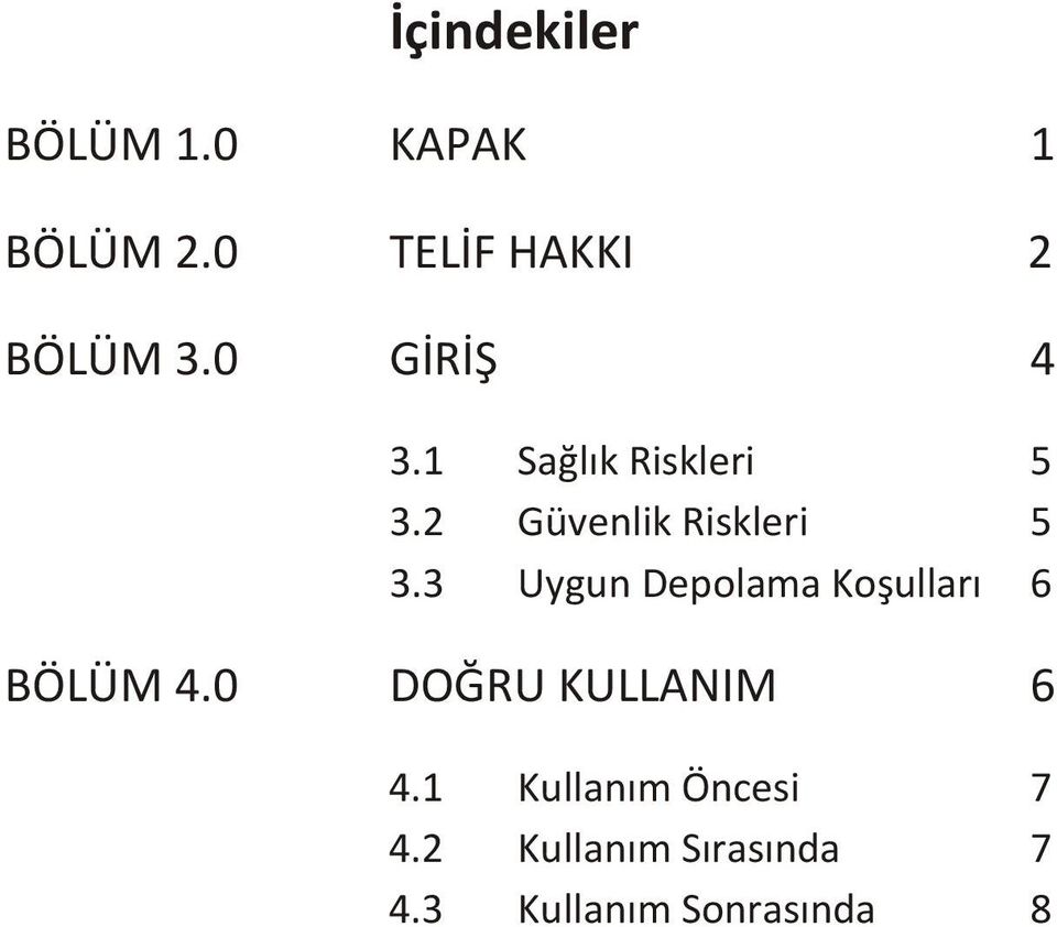 3 Uygun Depolama Koşulları 6 BÖLÜM 4.0 DOĞRU KULLANIM 6 4.