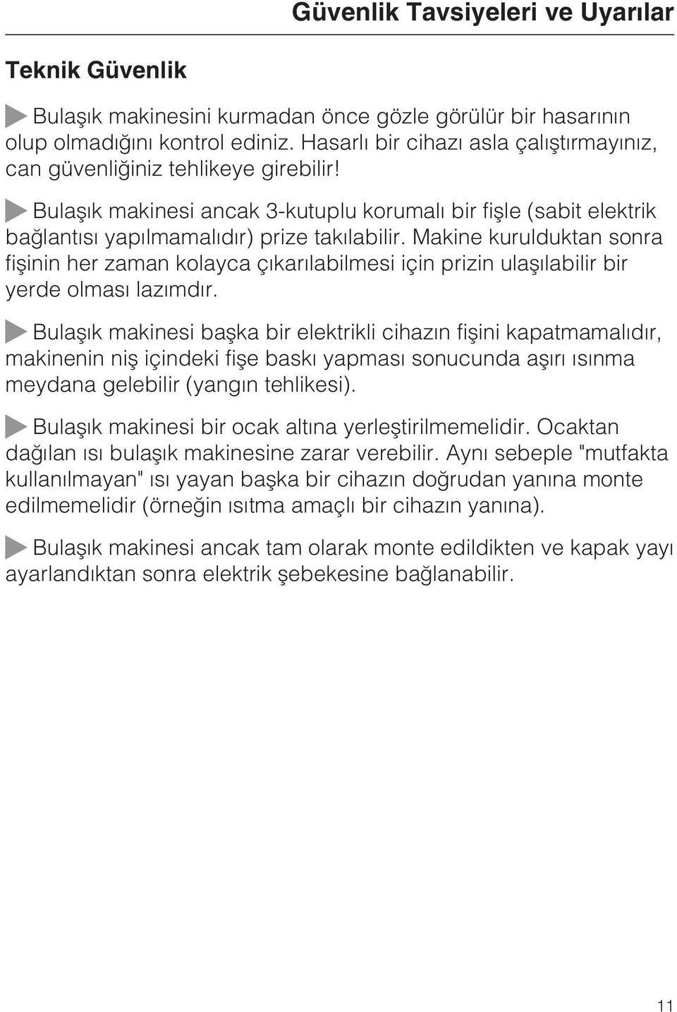 Makine kurulduktan sonra fiþinin her zaman kolayca çýkarýlabilmesi için prizin ulaþýlabilir bir yerde olmasý lazýmdýr.