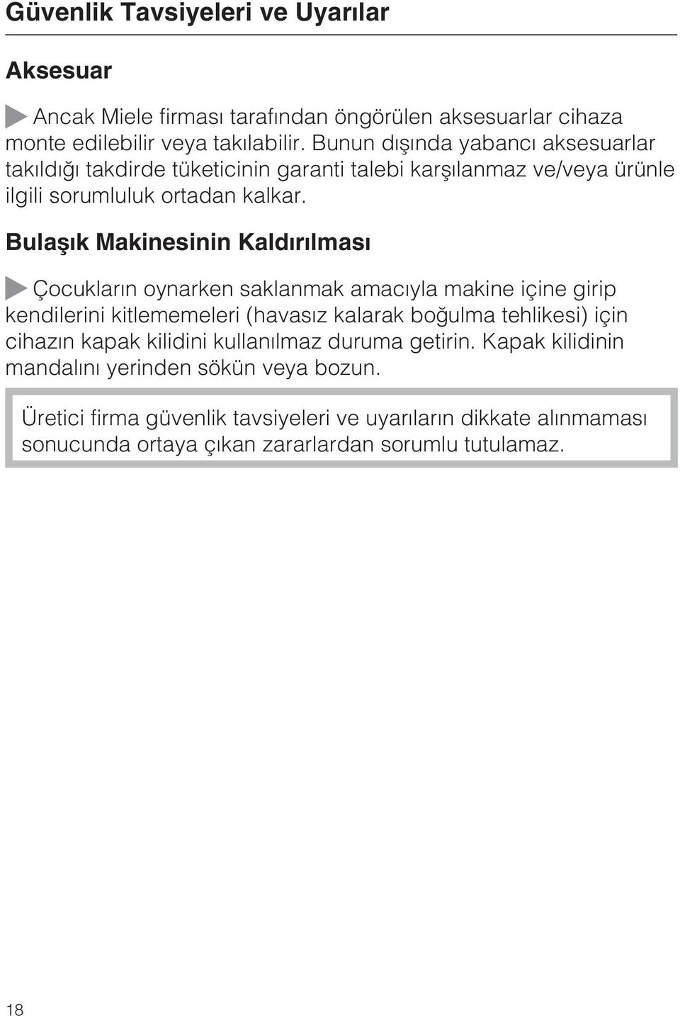 Bulaþýk Makinesinin Kaldýrýlmasý Çocuklarýn oynarken saklanmak amacýyla makine içine girip kendilerini kitlememeleri (havasýz kalarak boðulma tehlikesi) için cihazýn