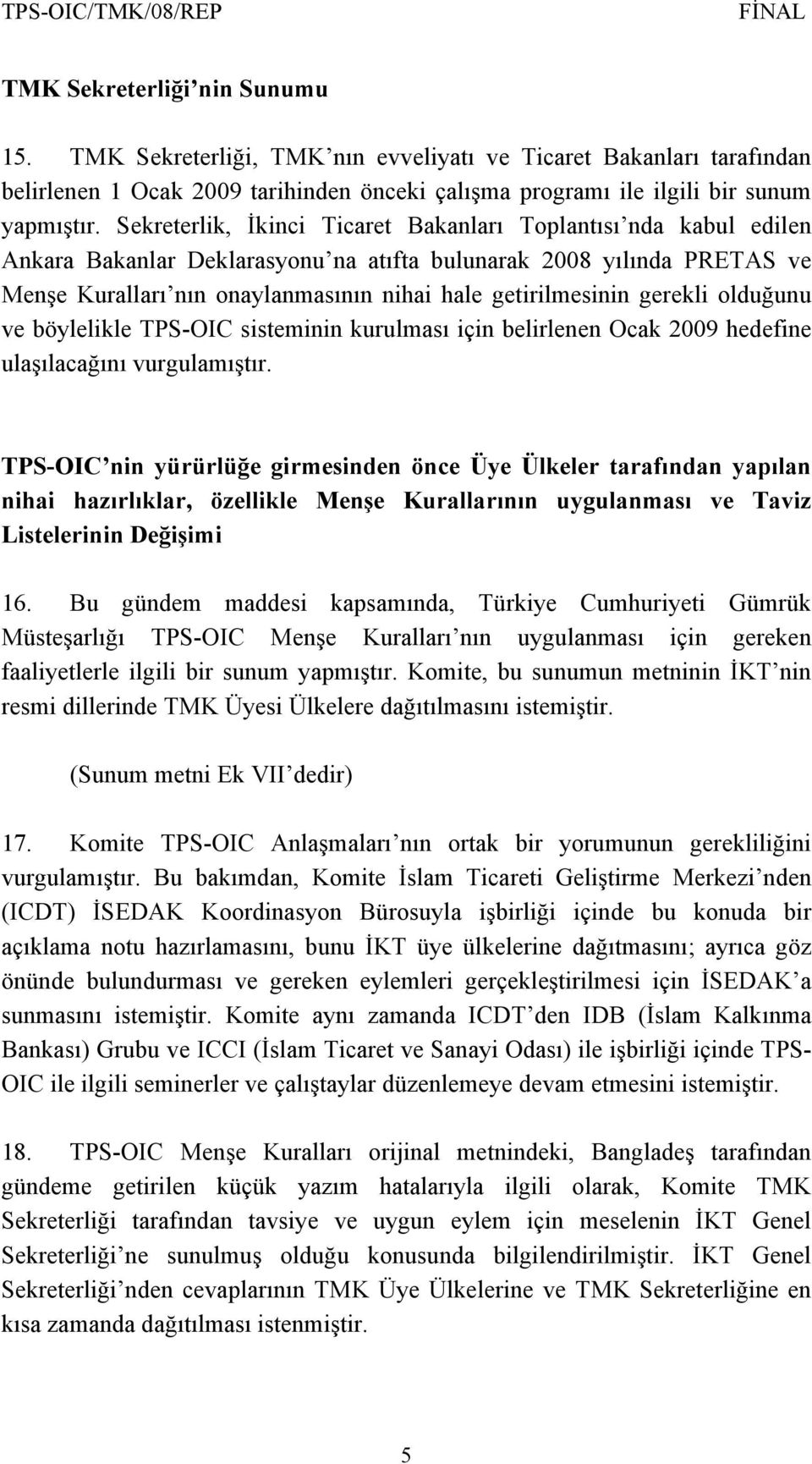 gerekli olduğunu ve böylelikle TPS-OIC sisteminin kurulması için belirlenen Ocak 2009 hedefine ulaşılacağını vurgulamıştır.