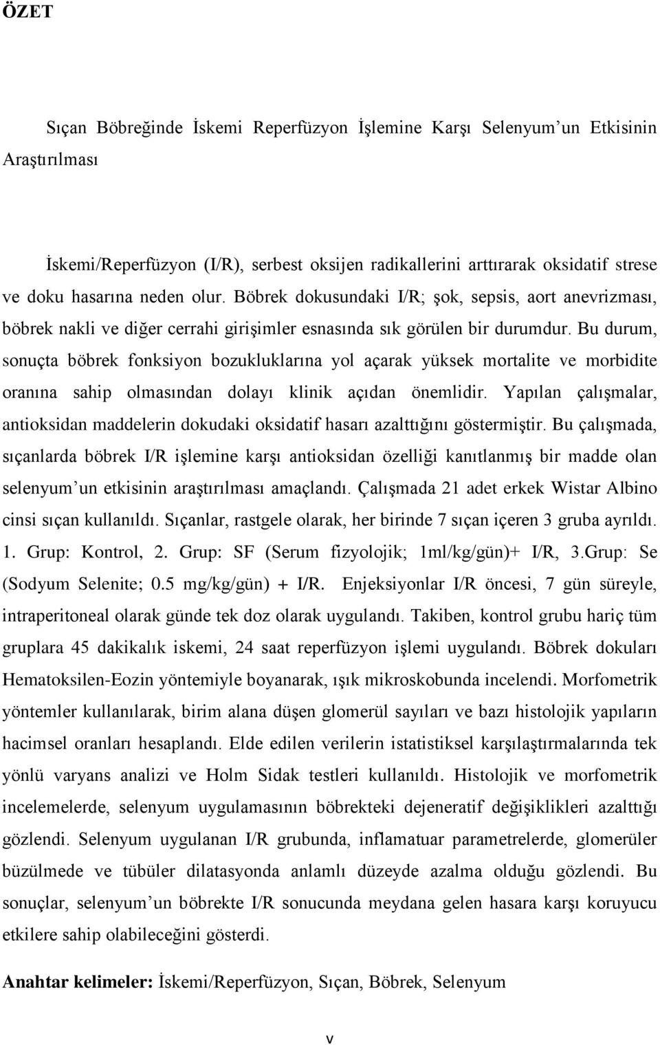 Bu durum, sonuçta böbrek fonksiyon bozukluklarına yol açarak yüksek mortalite ve morbidite oranına sahip olmasından dolayı klinik açıdan önemlidir.