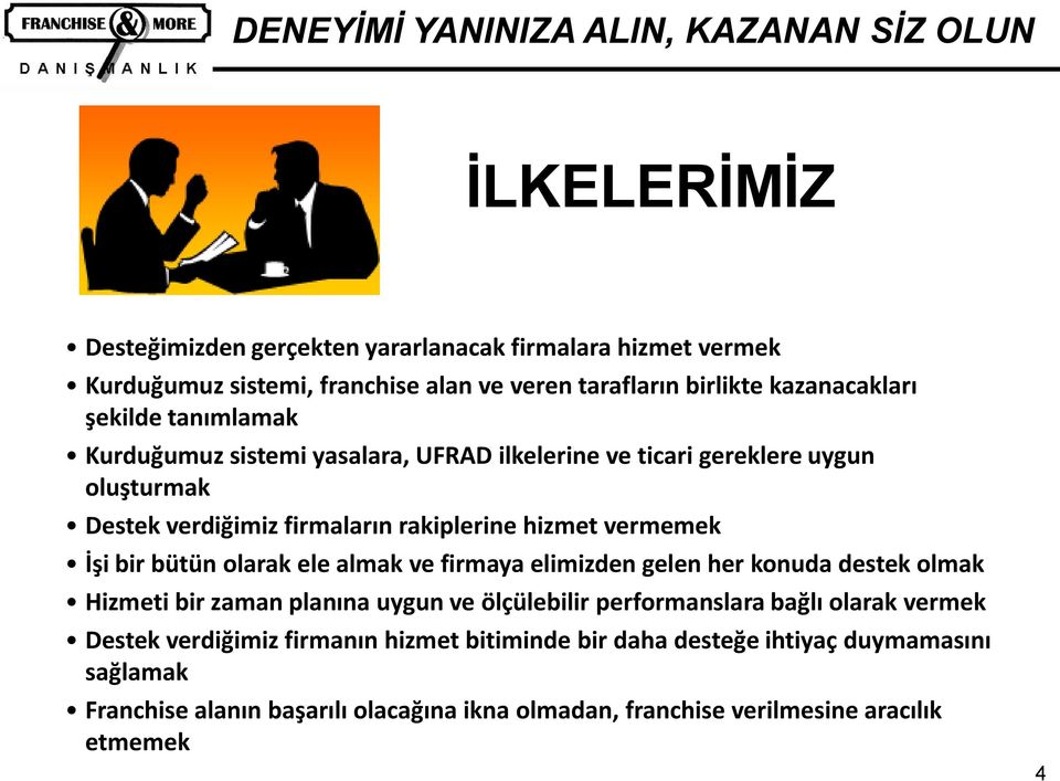 bütün olarak ele almak ve firmaya elimizden gelen her konuda destek olmak Hizmeti bir zaman planına uygun ve ölçülebilir performanslara bağlı olarak vermek Destek