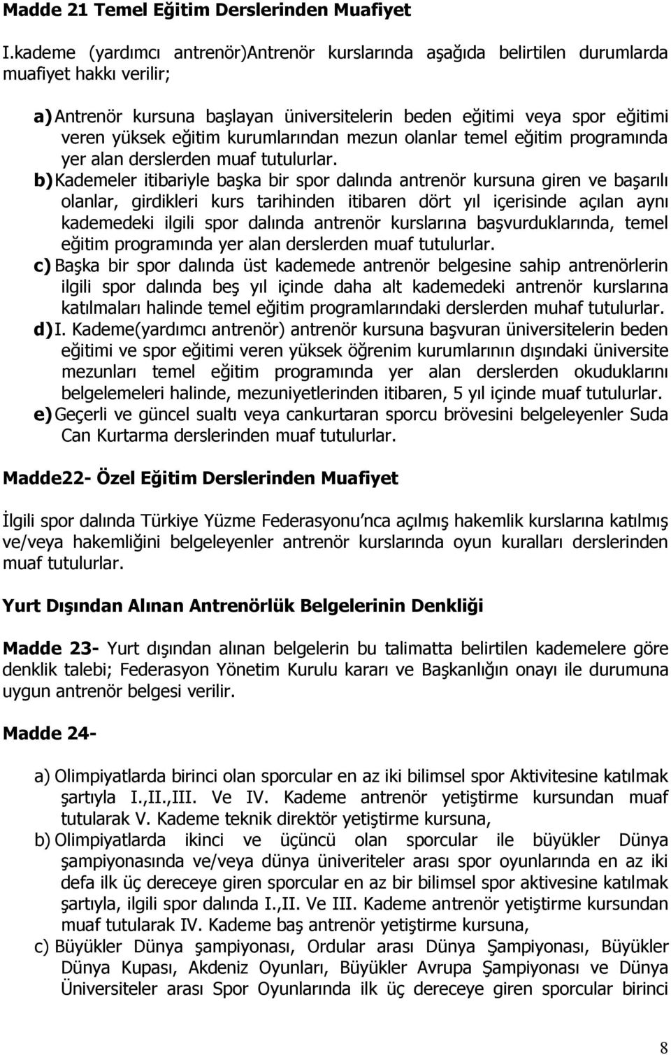 kurumlarından mezun olanlar temel eğitim programında yer alan derslerden muaf tutulurlar.