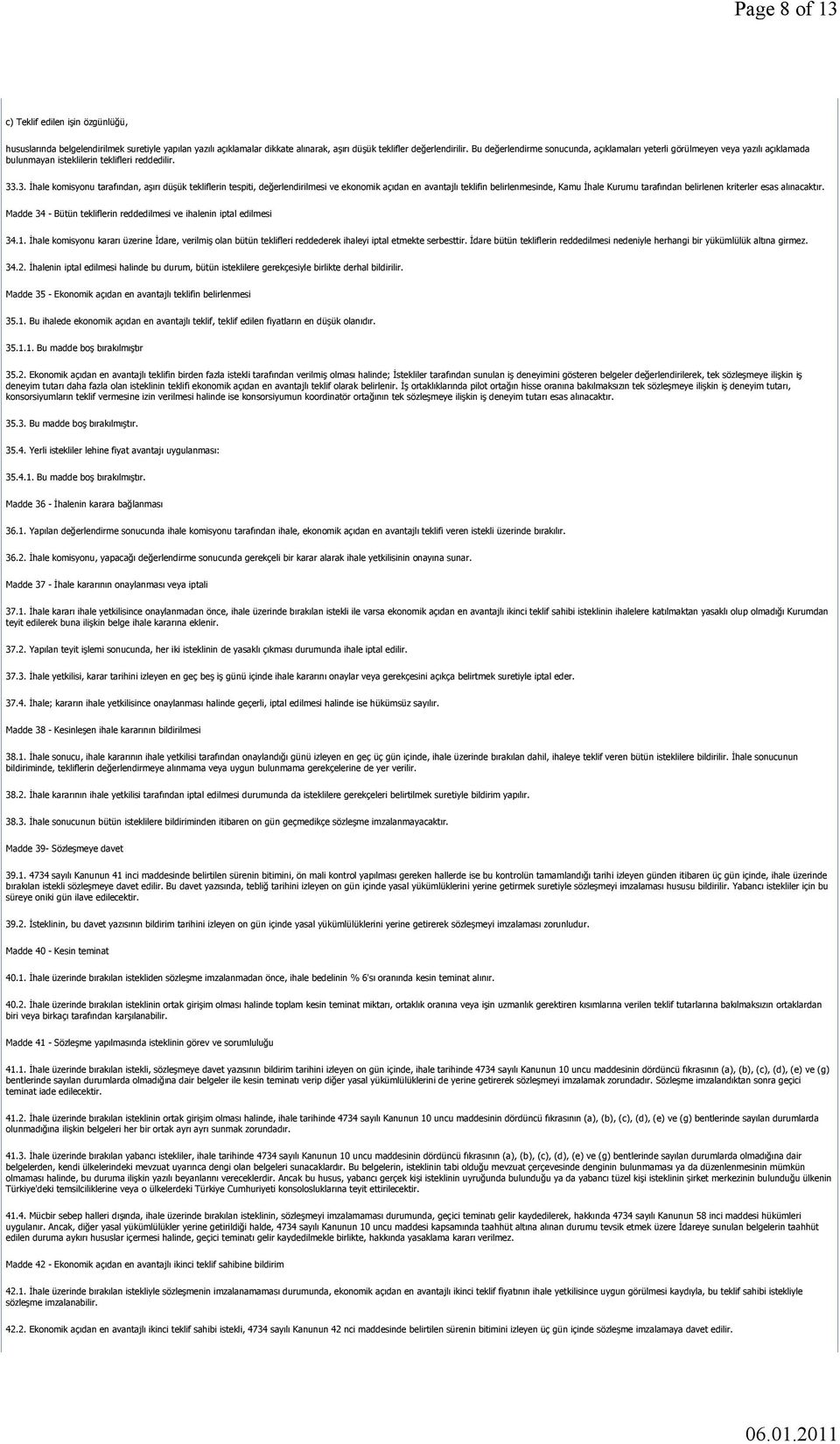 .3. İhale komisyonu tarafından, aşırı düşük tekliflerin tespiti, değerlendirilmesi ve ekonomik açıdan en avantajlı teklifin belirlenmesinde, Kamu İhale Kurumu tarafından belirlenen kriterler esas