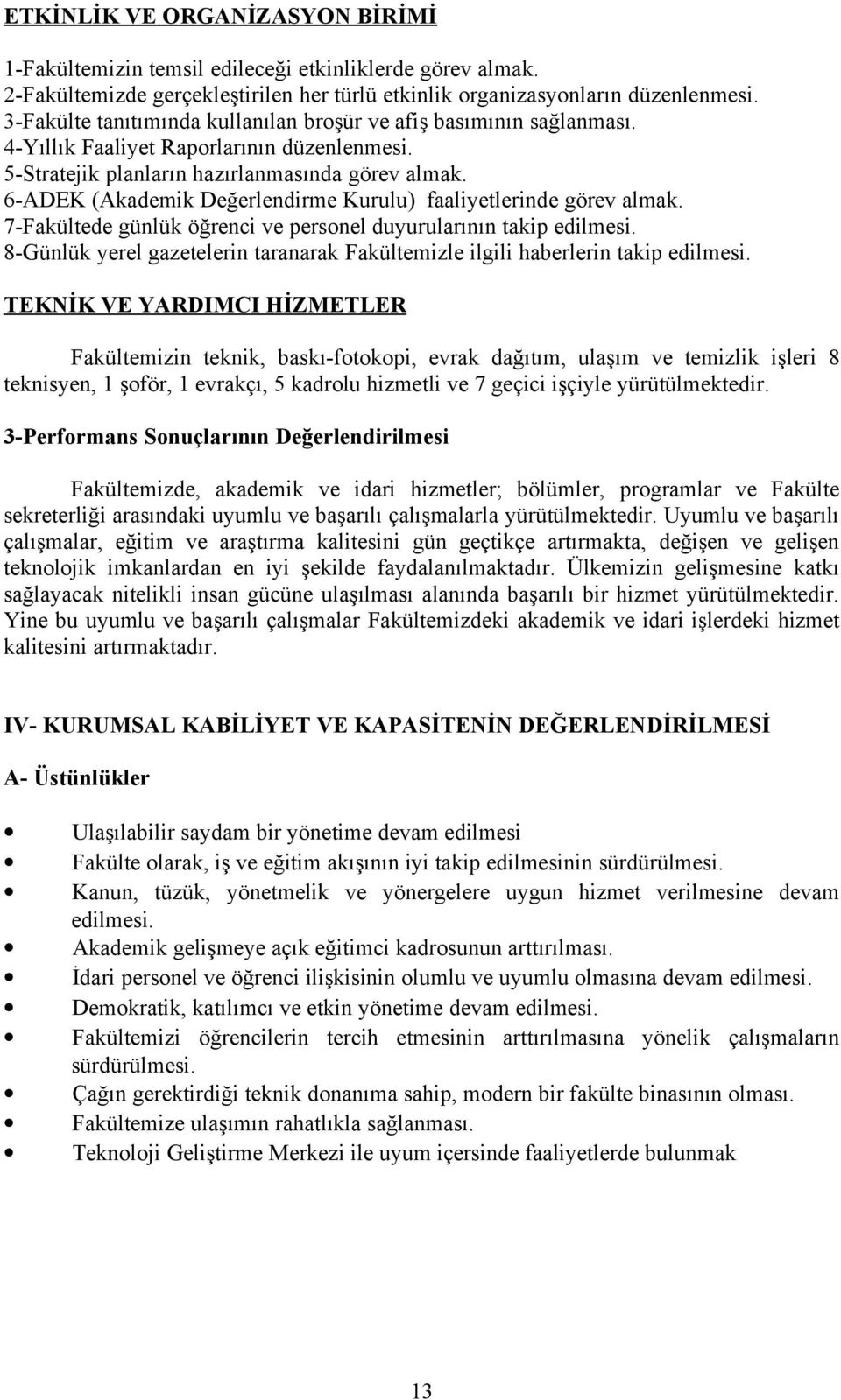 6-ADEK (Akademik Değerlendirme Kurulu) faaliyetlerinde görev almak. 7-Fakültede günlük öğrenci ve personel duyurularının takip edilmesi.