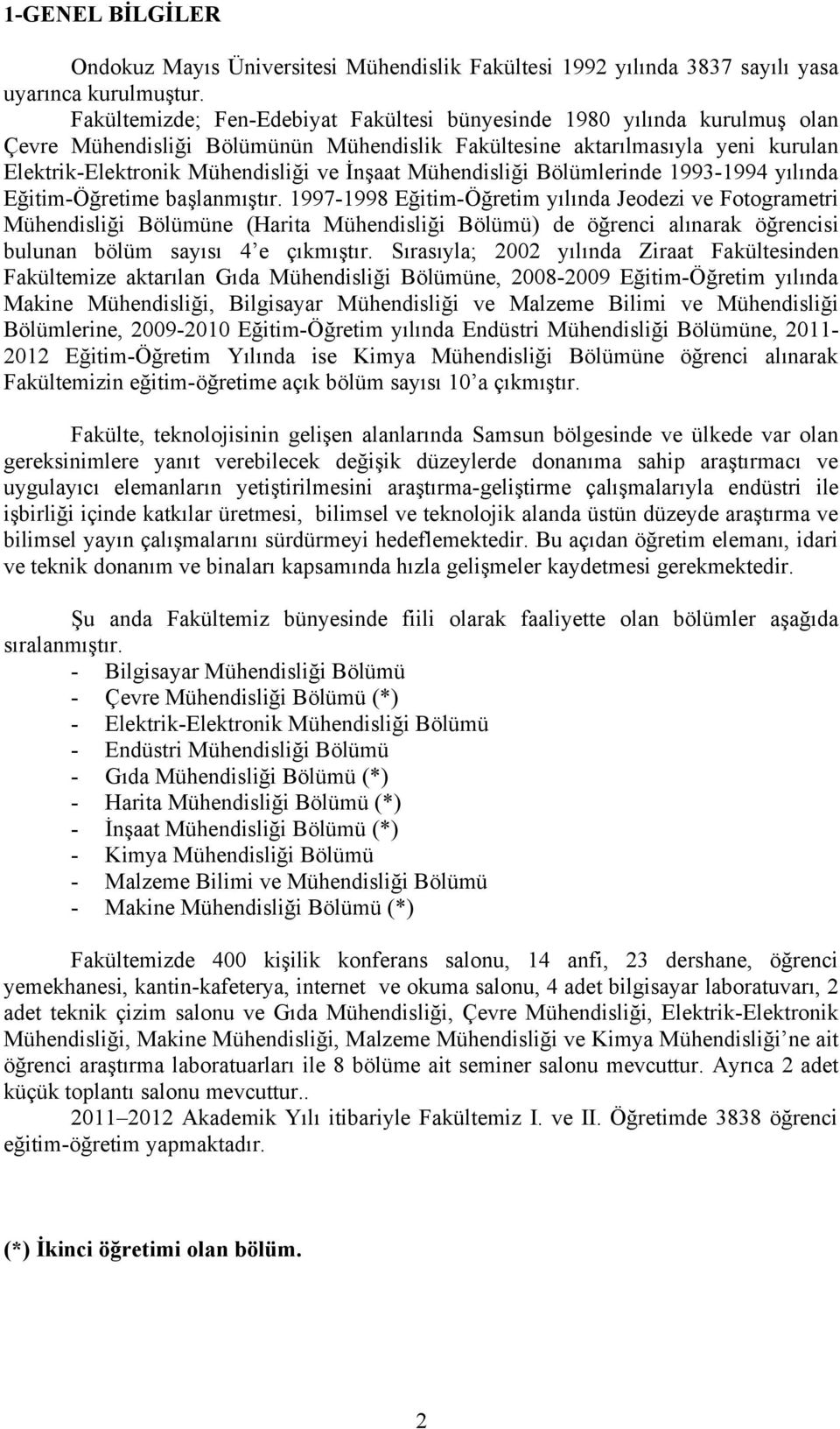 Mühendisliği Bölümlerinde 1993-1994 yılında Eğitim-Öğretime başlanmıştır.