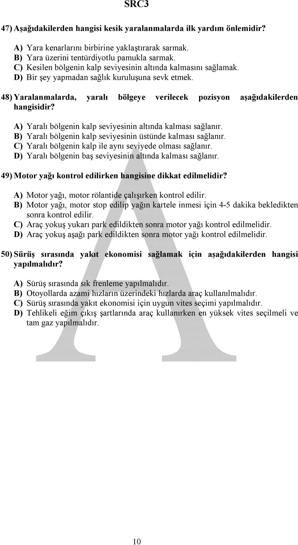 A) Yaralı bölgenin kalp seviyesinin altında kalması sağlanır. B) Yaralı bölgenin kalp seviyesinin üstünde kalması sağlanır. C) Yaralı bölgenin kalp ile aynı seviyede olması sağlanır.