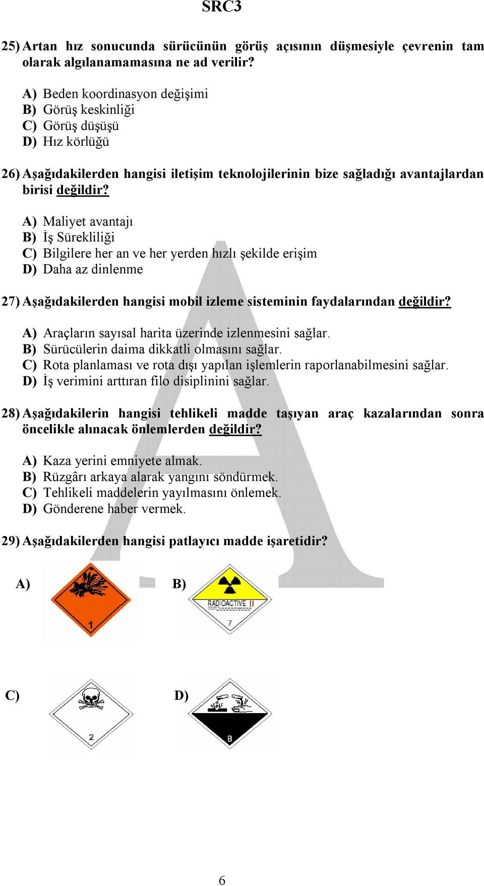 A) Maliyet avantajı B) İş Sürekliliği C) Bilgilere her an ve her yerden hızlı şekilde erişim D) Daha az dinlenme 27) Aşağıdakilerden hangisi mobil izleme sisteminin faydalarından değildir?