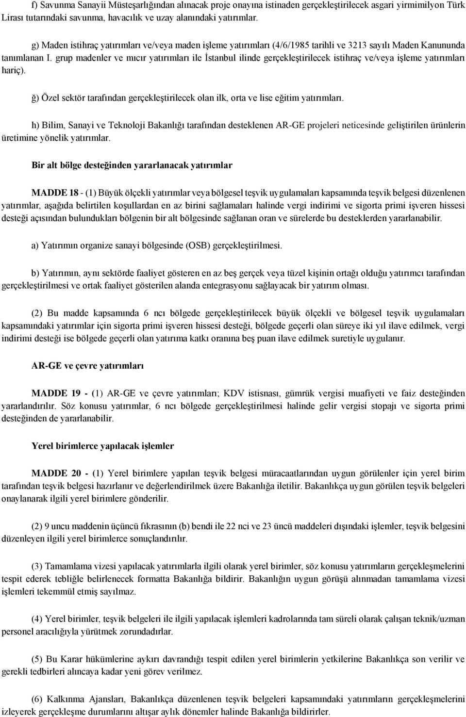 grup madenler ve mıcır yatırımları ile İstanbul ilinde gerçekleştirilecek istihraç ve/veya işleme yatırımları hariç).