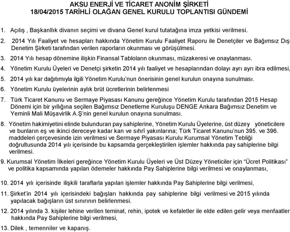 2014 Yılı hesap dönemine ilişkin Finansal Tabloların okunması, müzakeresi ve onaylanması. 4.