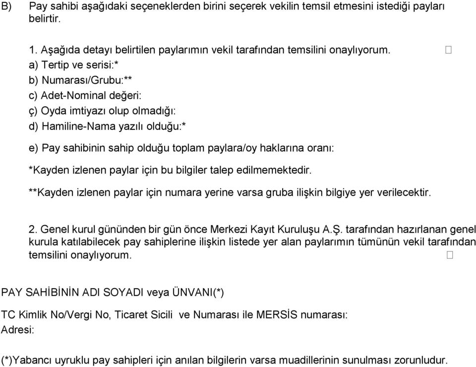 *Kayden izlenen paylar için bu bilgiler talep edilmemektedir. **Kayden izlenen paylar için numara yerine varsa gruba ilişkin bilgiye yer verilecektir. 2.