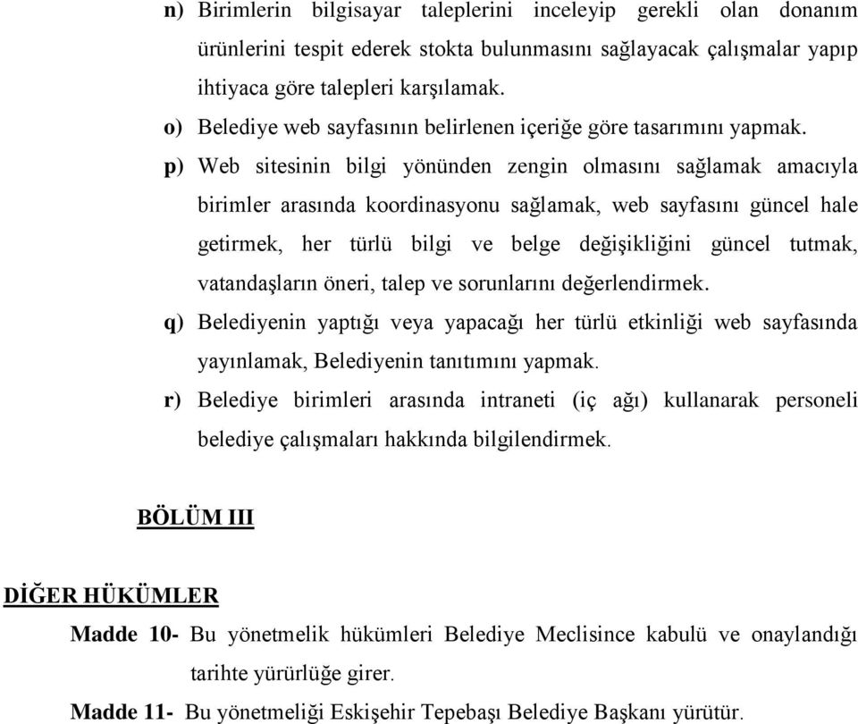 p) Web sitesinin bilgi yönünden zengin olmasını sağlamak amacıyla birimler arasında koordinasyonu sağlamak, web sayfasını güncel hale getirmek, her türlü bilgi ve belge değişikliğini güncel tutmak,