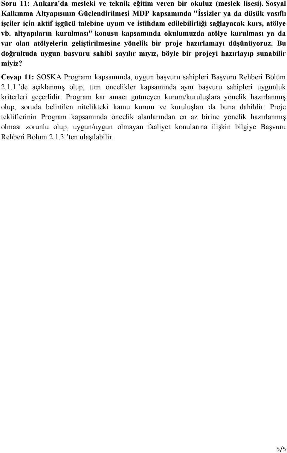 altyapıların kurulması" konusu kapsamında okulumuzda atölye kurulması ya da var olan atölyelerin geliştirilmesine yönelik bir proje hazırlamayı düşünüyoruz.