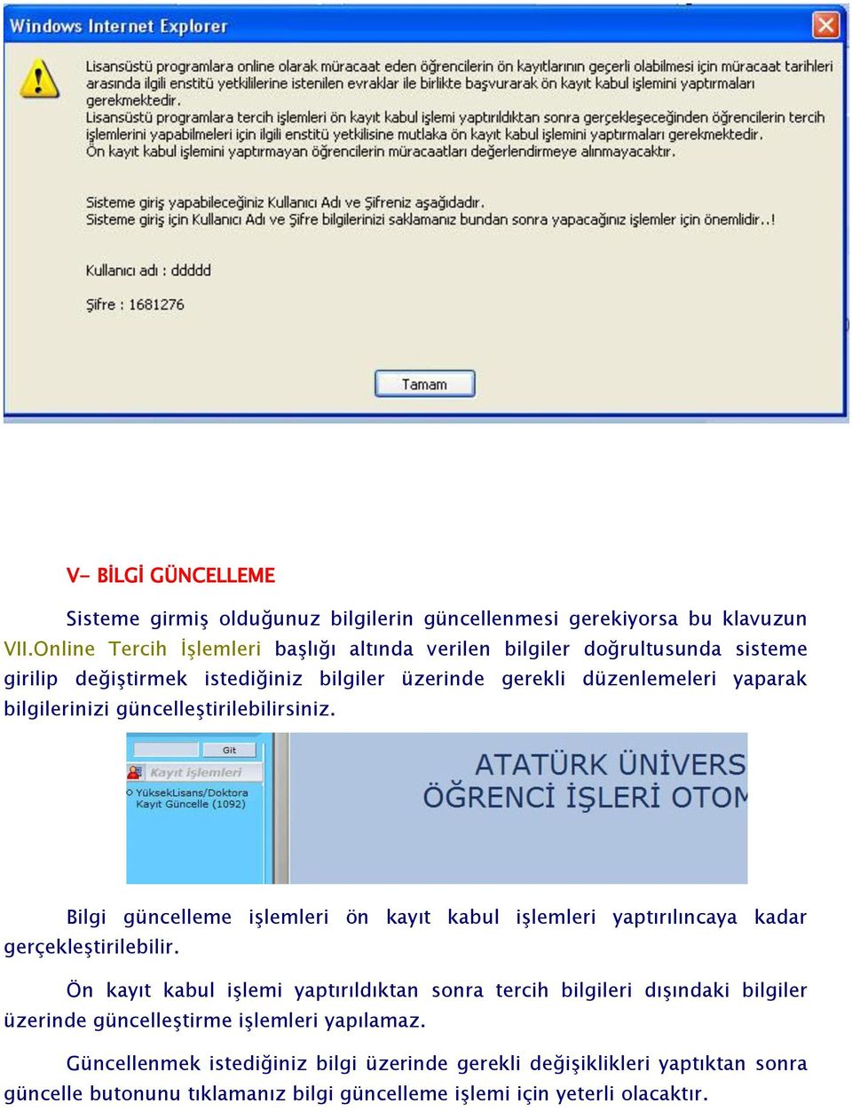 bilgilerinizi güncelleģtirilebilirsiniz. Bilgi güncelleme iģlemleri ön kayıt kabul iģlemleri yaptırılıncaya kadar gerçekleģtirilebilir.