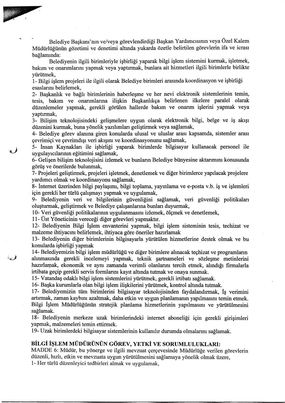 Bilgi iplem projeleri ile ilgili olarak Belediye birimleri arasrnda koordinasyon ve igbirli[i esaslanm belirlemek, 2- Baqkanhk ve bafh birimlerinin haberlegme ve her nevi elektronik sistemlerinin